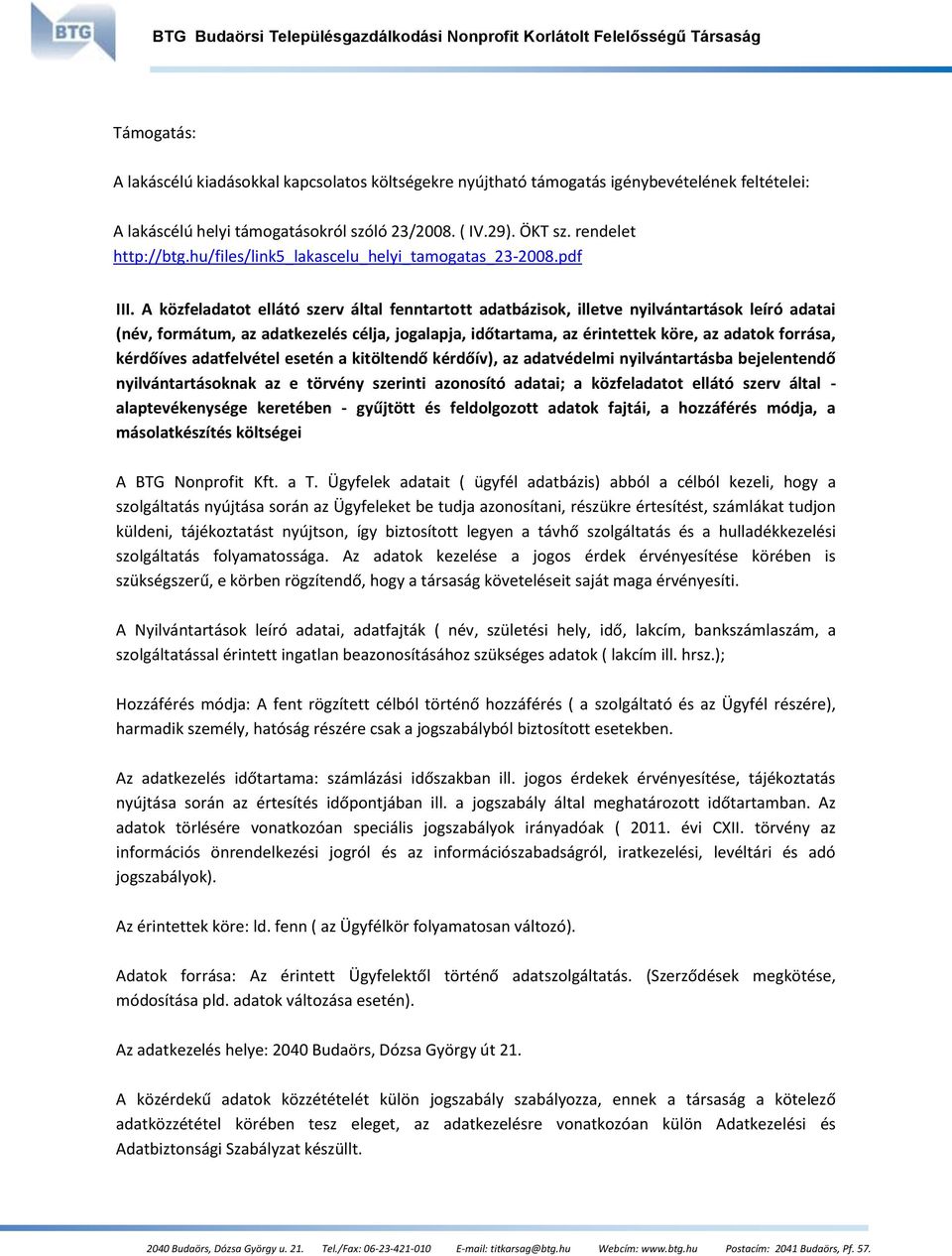 A közfeladatot ellátó szerv által fenntartott adatbázisok, illetve nyilvántartások leíró adatai (név, formátum, az adatkezelés célja, jogalapja, időtartama, az érintettek köre, az adatok forrása,