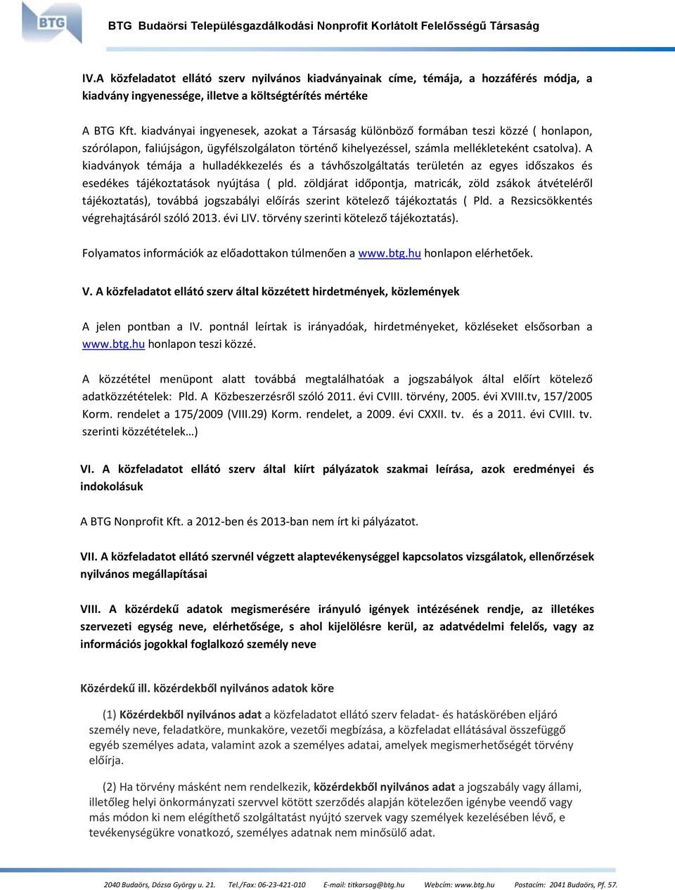 A kiadványok témája a hulladékkezelés és a távhőszolgáltatás területén az egyes időszakos és esedékes tájékoztatások nyújtása ( pld.