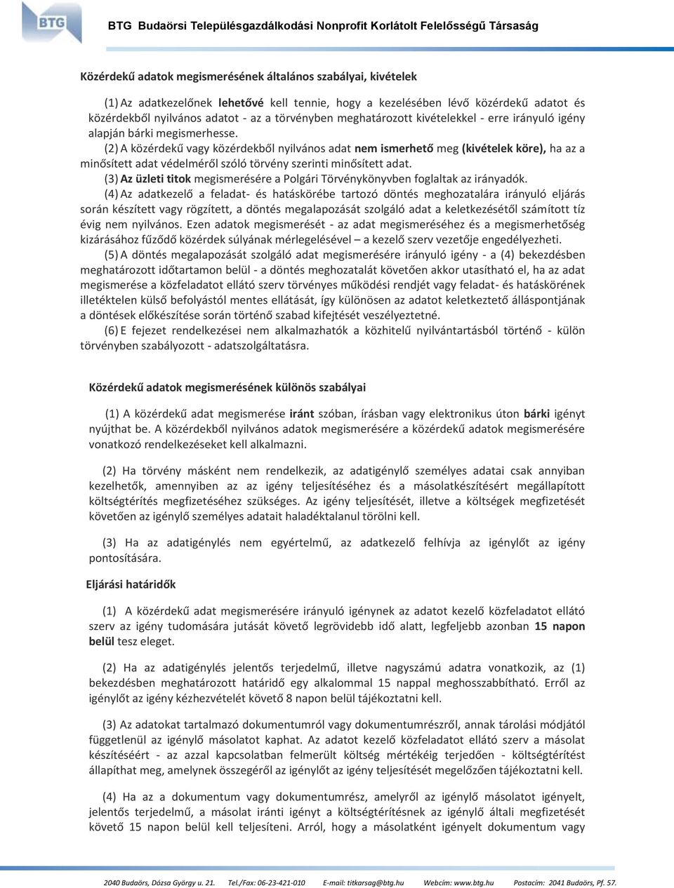 (2) A közérdekű vagy közérdekből nyilvános adat nem ismerhető meg (kivételek köre), ha az a minősített adat védelméről szóló törvény szerinti minősített adat.