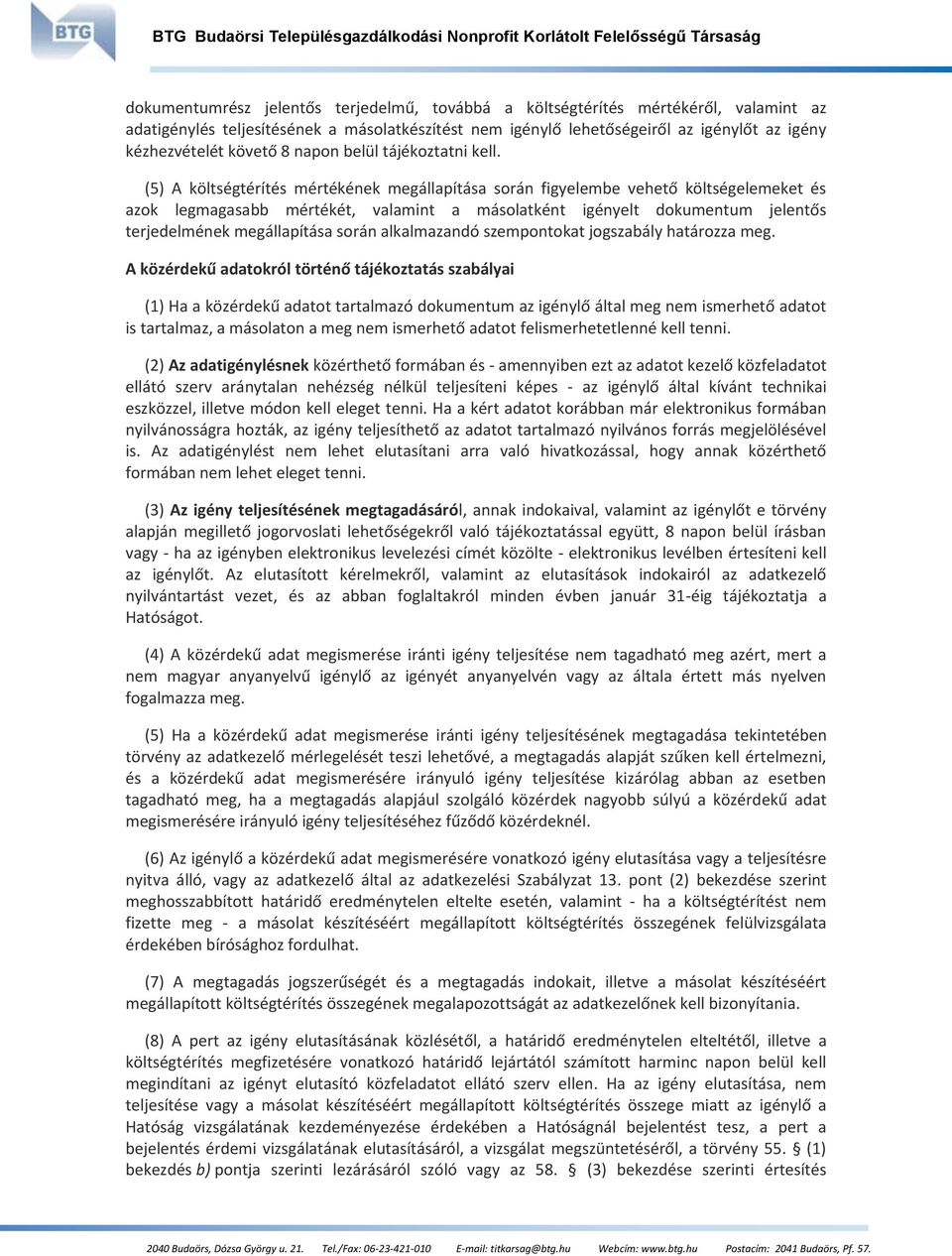 (5) A költségtérítés mértékének megállapítása során figyelembe vehető költségelemeket és azok legmagasabb mértékét, valamint a másolatként igényelt dokumentum jelentős terjedelmének megállapítása
