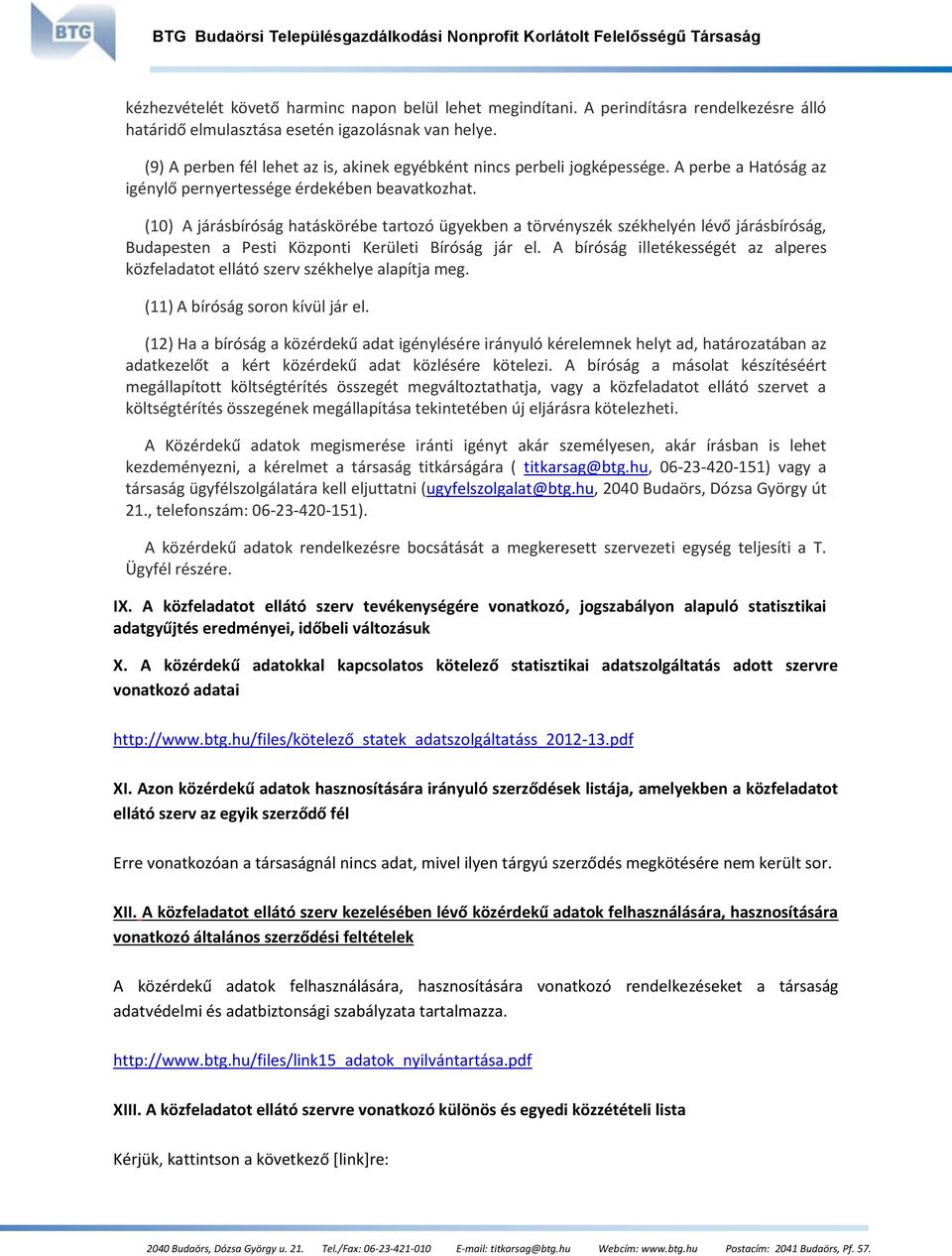 (10) A járásbíróság hatáskörébe tartozó ügyekben a törvényszék székhelyén lévő járásbíróság, Budapesten a Pesti Központi Kerületi Bíróság jár el.