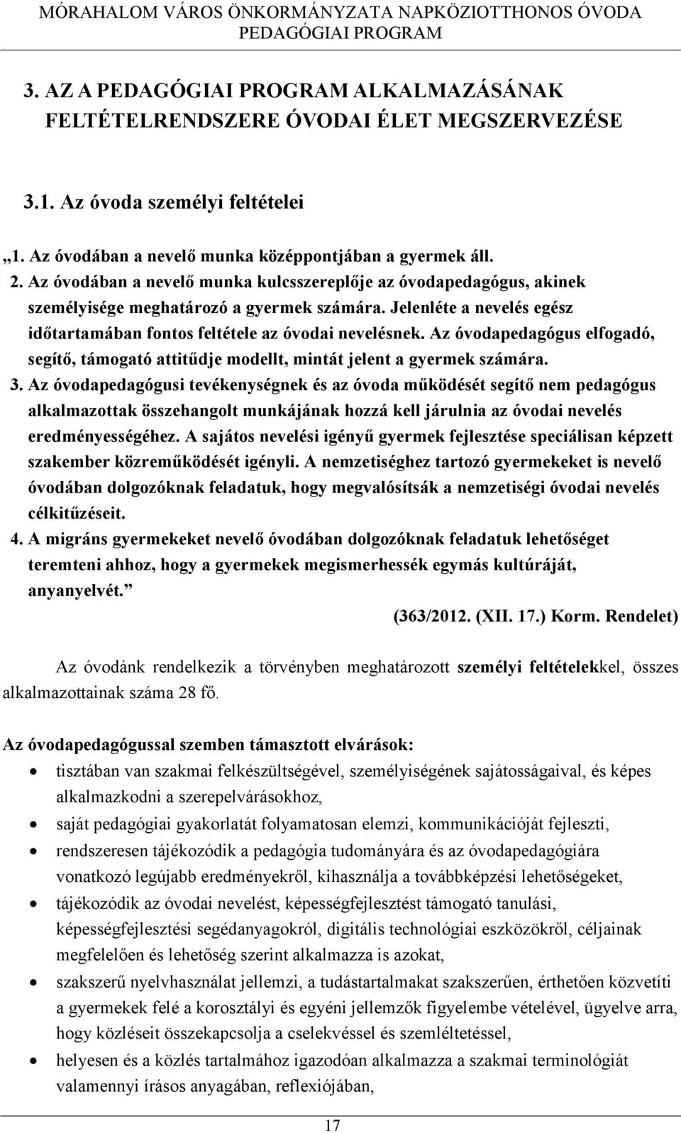 Az óvodapedagógus elfogadó, segítő, támogató attitűdje modellt, mintát jelent a gyermek számára. 3.