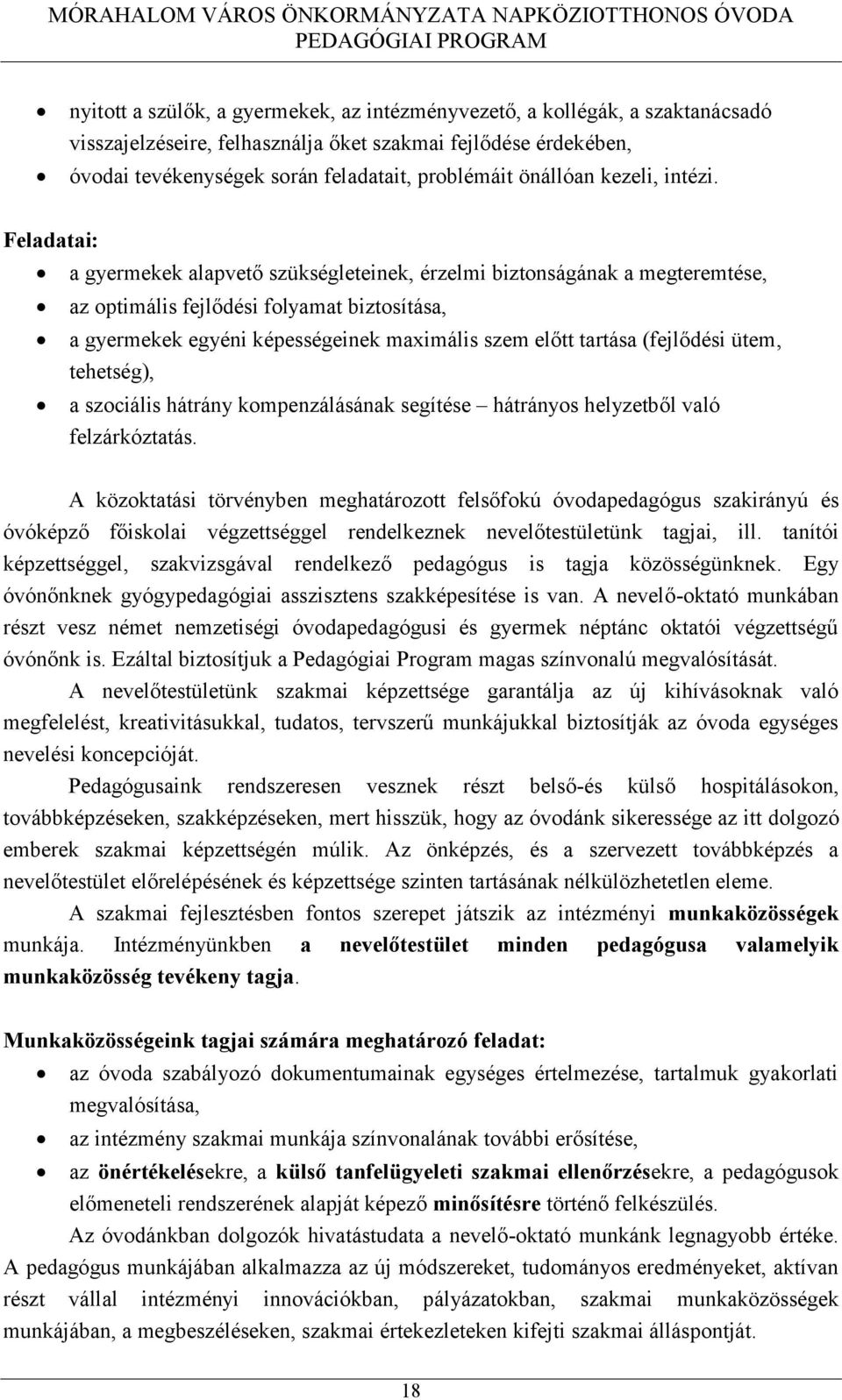 Feladatai: a gyermekek alapvető szükségleteinek, érzelmi biztonságának a megteremtése, az optimális fejlődési folyamat biztosítása, a gyermekek egyéni képességeinek maximális szem előtt tartása