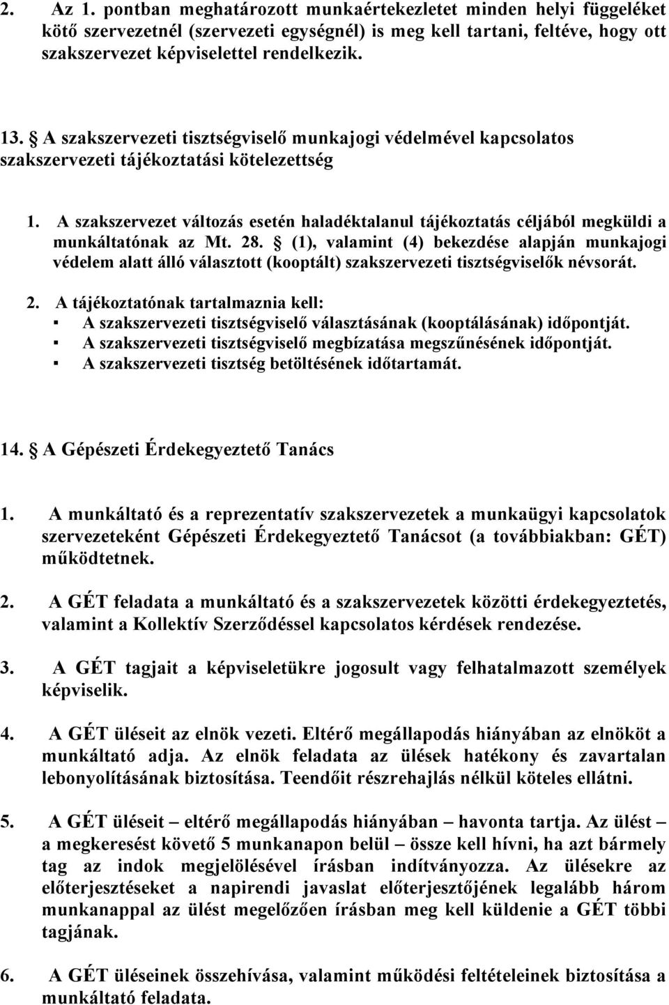 A szakszervezet változás esetén haladéktalanul tájékoztatás céljából megküldi a munkáltatónak az Mt. 28.