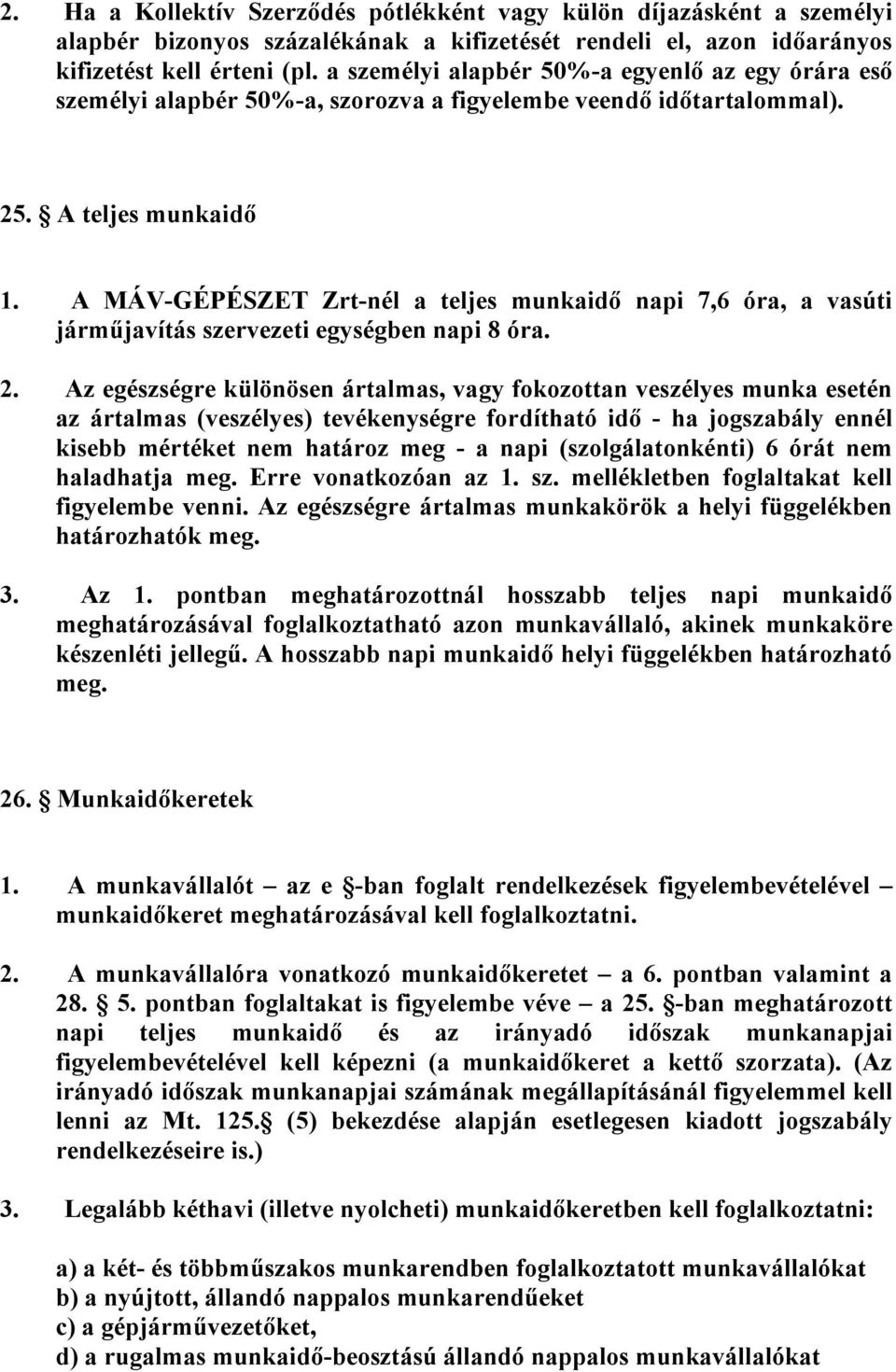 A MÁV-GÉPÉSZET Zrt-nél a teljes munkaidő napi 7,6 óra, a vasúti járműjavítás szervezeti egységben napi 8 óra. 2.