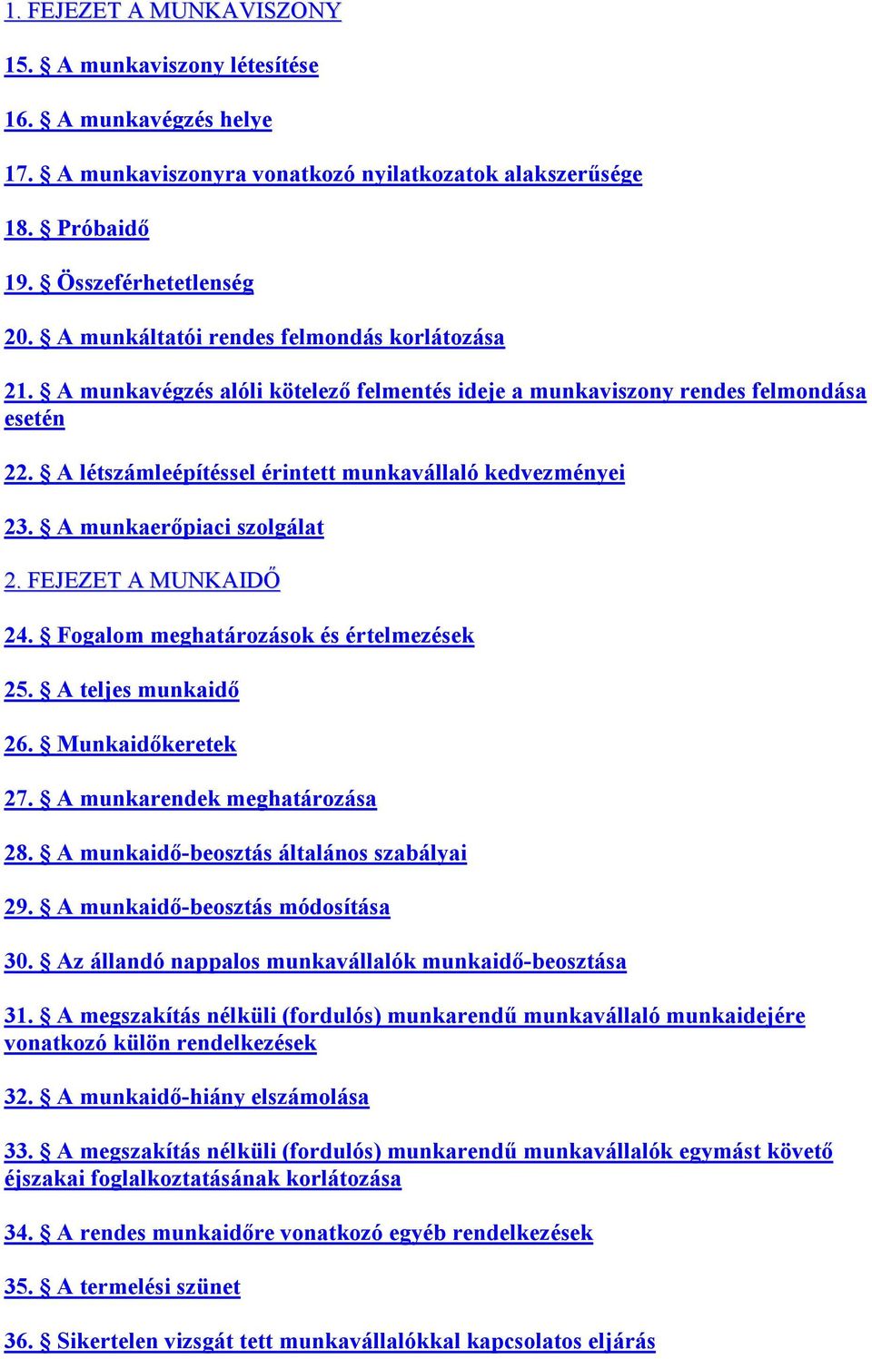 A munkaerőpiaci szolgálat 2. FEJEZET A MUNKAIDŐ 24. Fogalom meghatározások és értelmezések 25. A teljes munkaidő 26. Munkaidőkeretek 27. A munkarendek meghatározása 28.