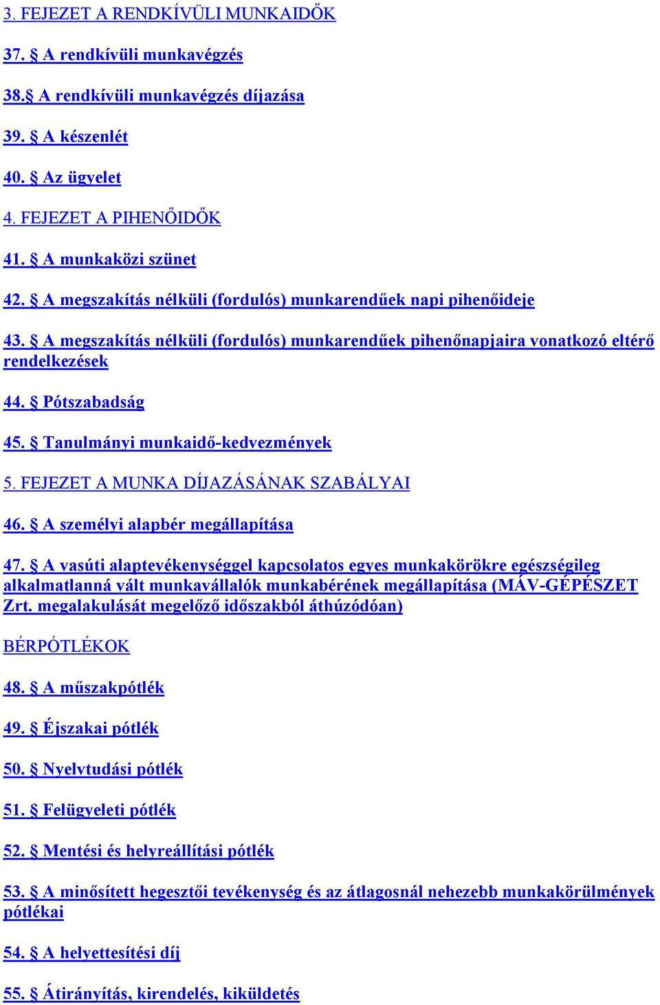 Tanulmányi munkaidő-kedvezmények 5. FEJEZET A MUNKA DÍJAZÁSÁNAK SZABÁLYAI 46. A személyi alapbér megállapítása 47.