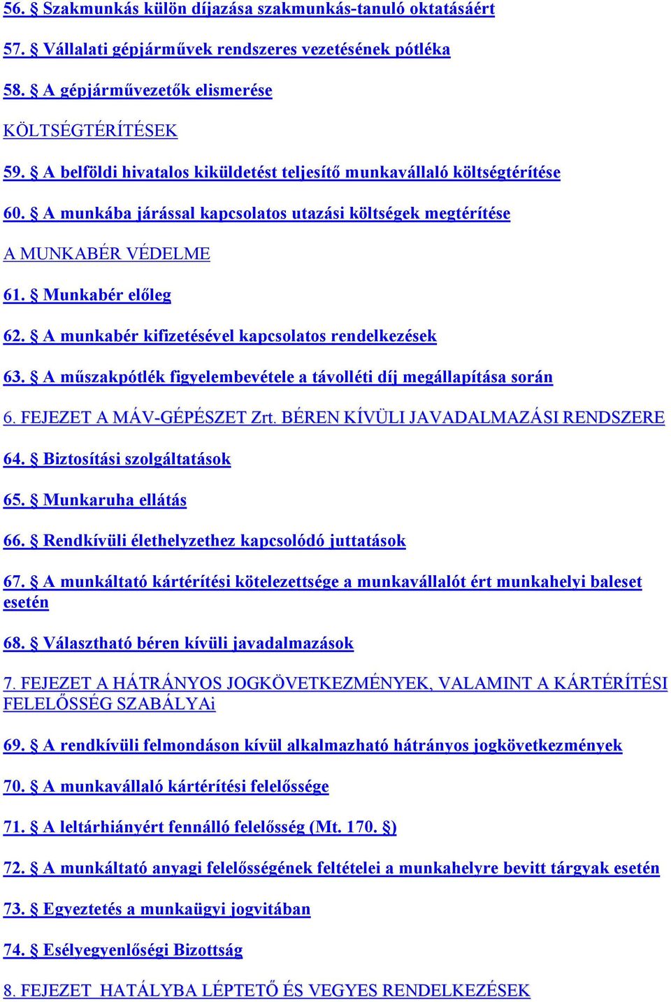 A munkabér kifizetésével kapcsolatos rendelkezések 63. A műszakpótlék figyelembevétele a távolléti díj megállapítása során 6. FEJEZET A MÁV-GÉPÉSZET Zrt. BÉREN KÍVÜLI JAVADALMAZÁSI RENDSZERE 64.