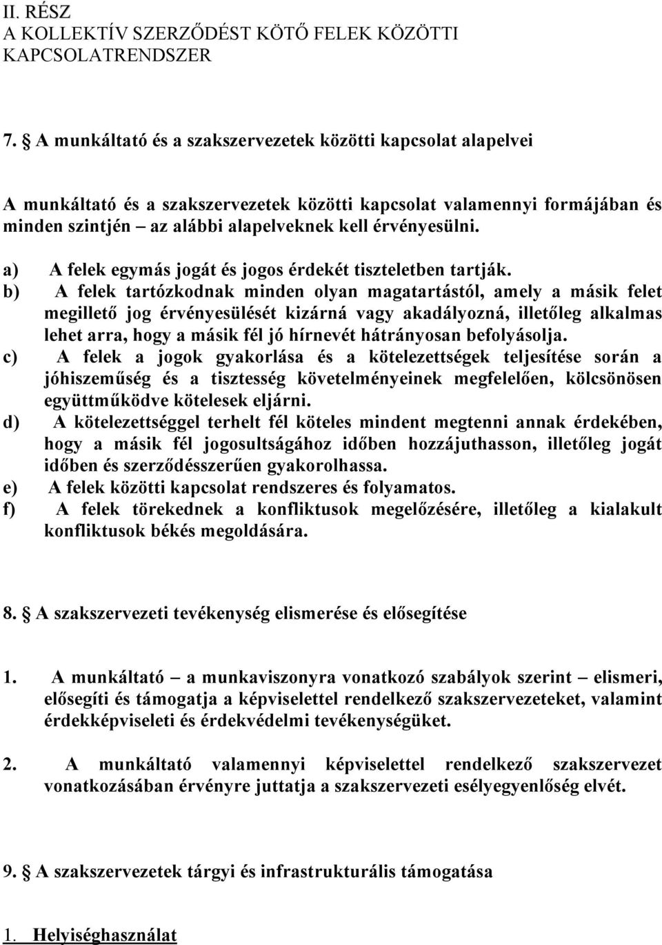 a) A felek egymás jogát és jogos érdekét tiszteletben tartják.