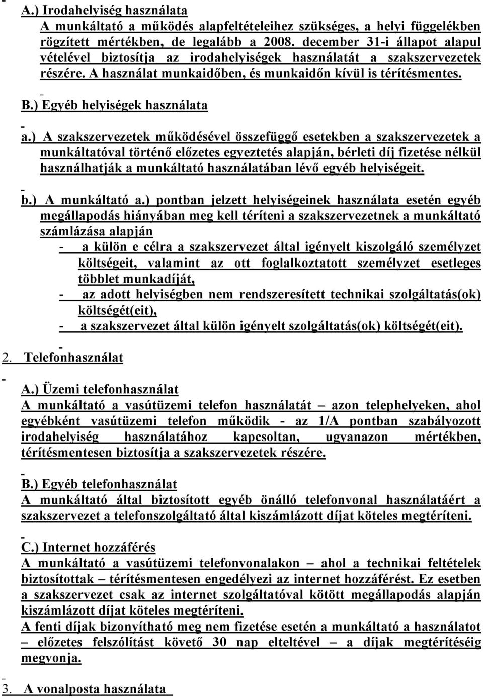 ) Egyéb helyiségek használata a.