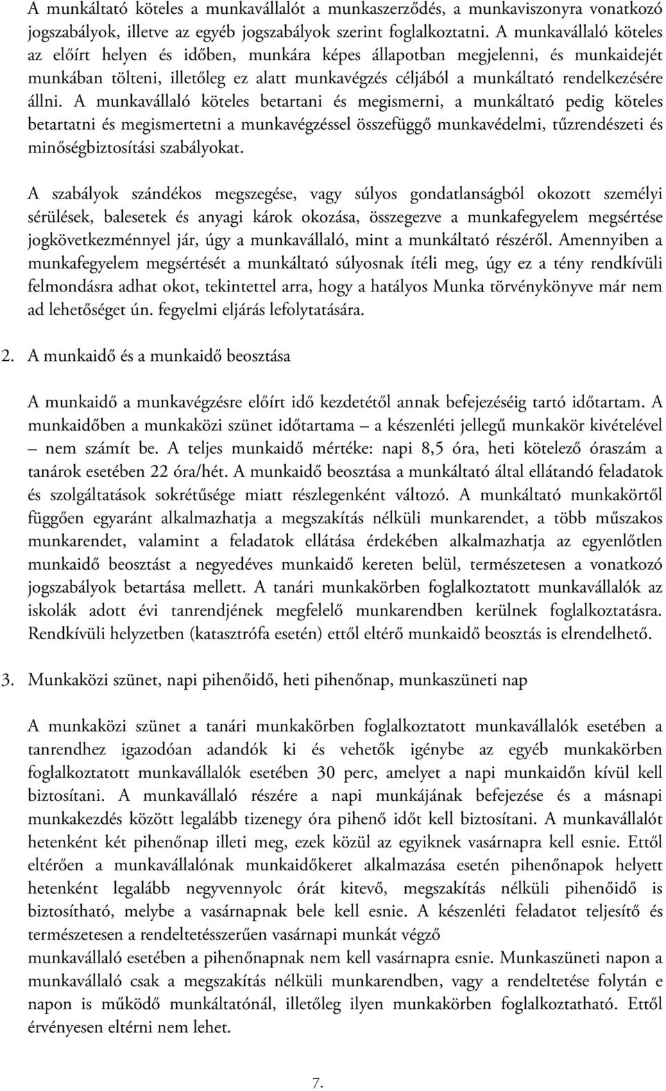 A munkavállaló köteles betartani és megismerni, a munkáltató pedig köteles betartatni és megismertetni a munkavégzéssel összefüggő munkavédelmi, tűzrendészeti és minőségbiztosítási szabályokat.