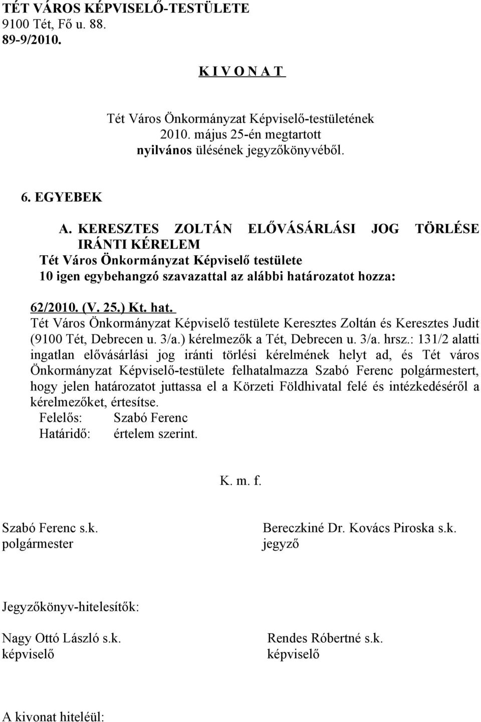 : 131/2 alatti ingatlan elővásárlási jog iránti törlési kérelmének helyt ad, és Tét város Önkormányzat Képviselő-testülete