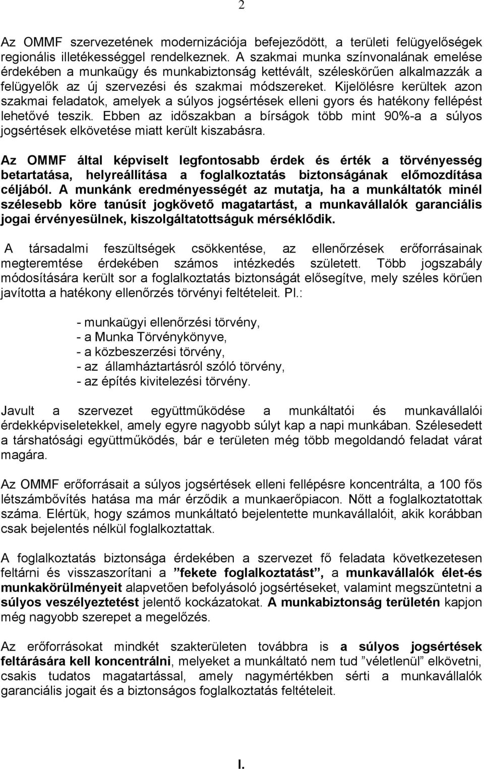 Kijelölésre kerültek azon szakmai feladatok, amelyek a súlyos jogsértések elleni gyors és hatékony fellépést lehetővé teszik.