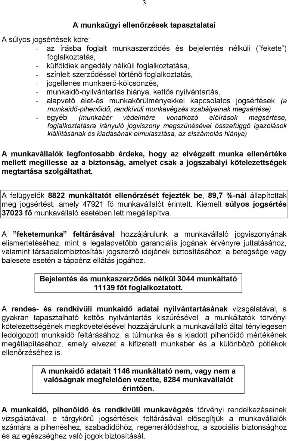 (a munkaidő-pihenőidő, rendkívüli munkavégzés szabályainak megsértése) - egyéb (munkabér védelmére vonatkozó előírások megsértése, foglalkoztatásra irányuló jogviszony megszűnésével összefüggő