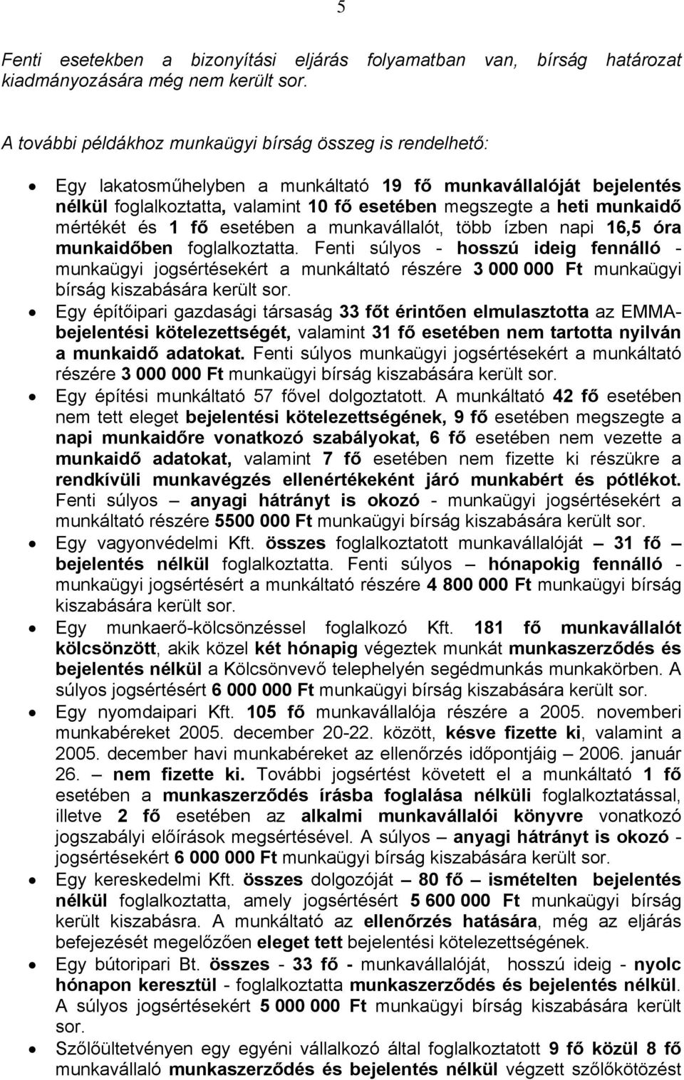 mértékét és 1 fő esetében a munkavállalót, több ízben napi 16,5 óra munkaidőben foglalkoztatta.