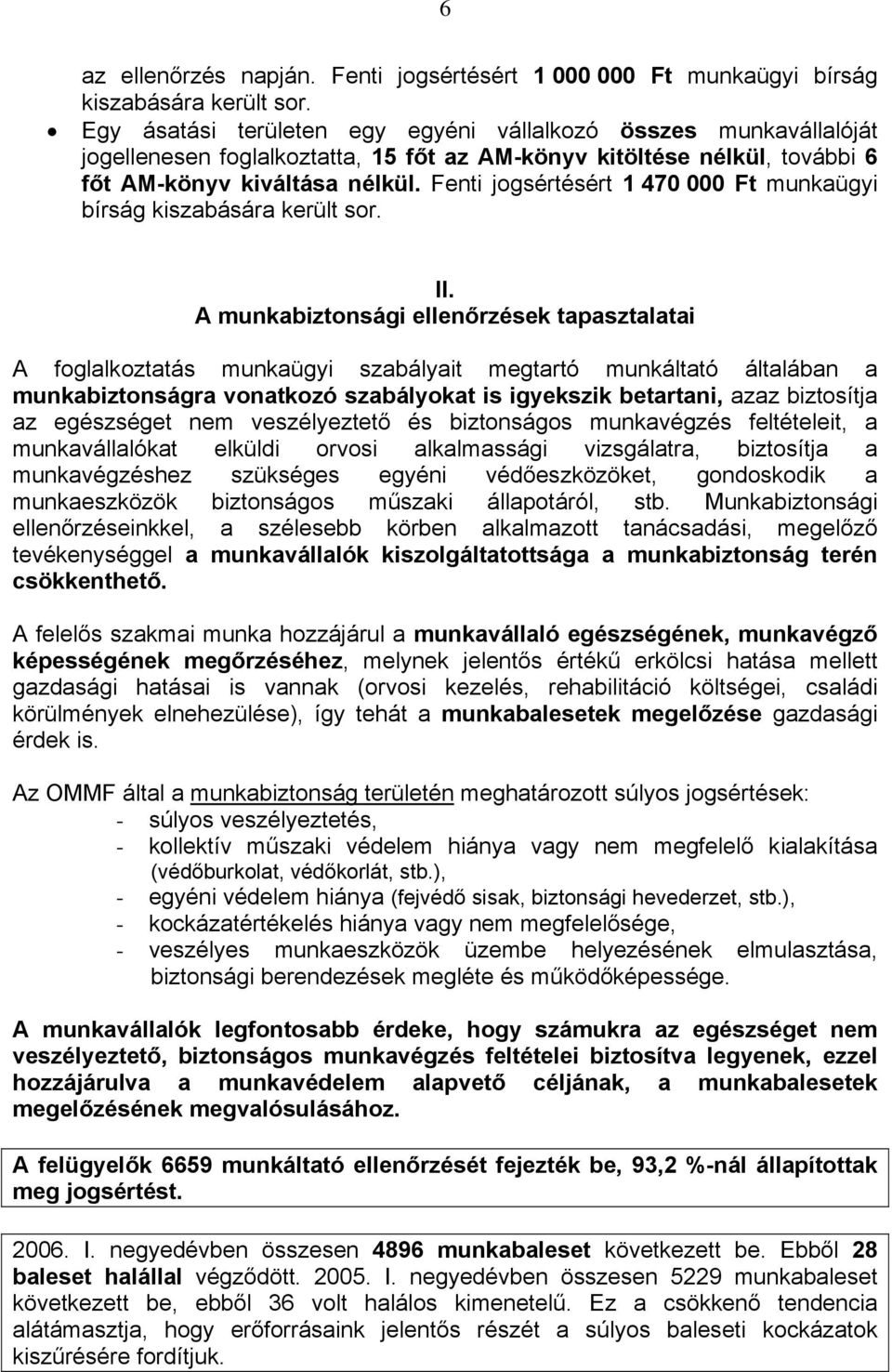 Fenti jogsértésért 1 47 Ft munkaügyi bírság kiszabására került sor. II.