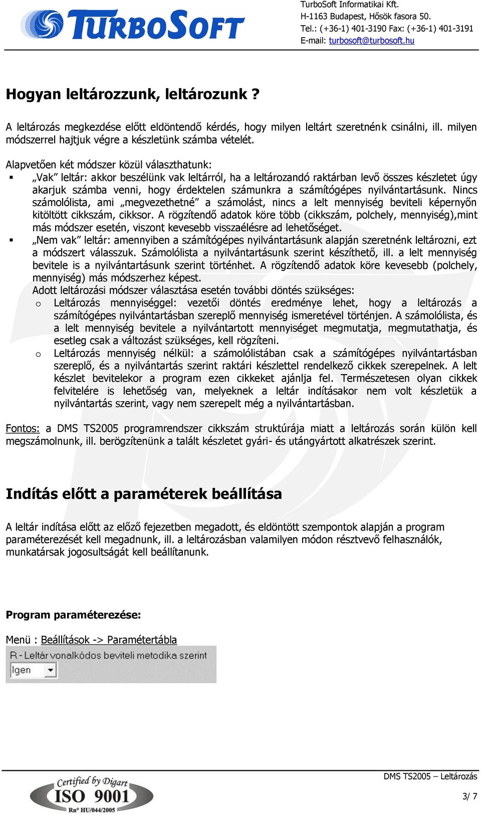 számítógépes nyilvántartásunk. Nincs számolólista, ami megvezethetné a számolást, nincs a lelt mennyiség beviteli képernyőn kitöltött cikkszám, cikksor.