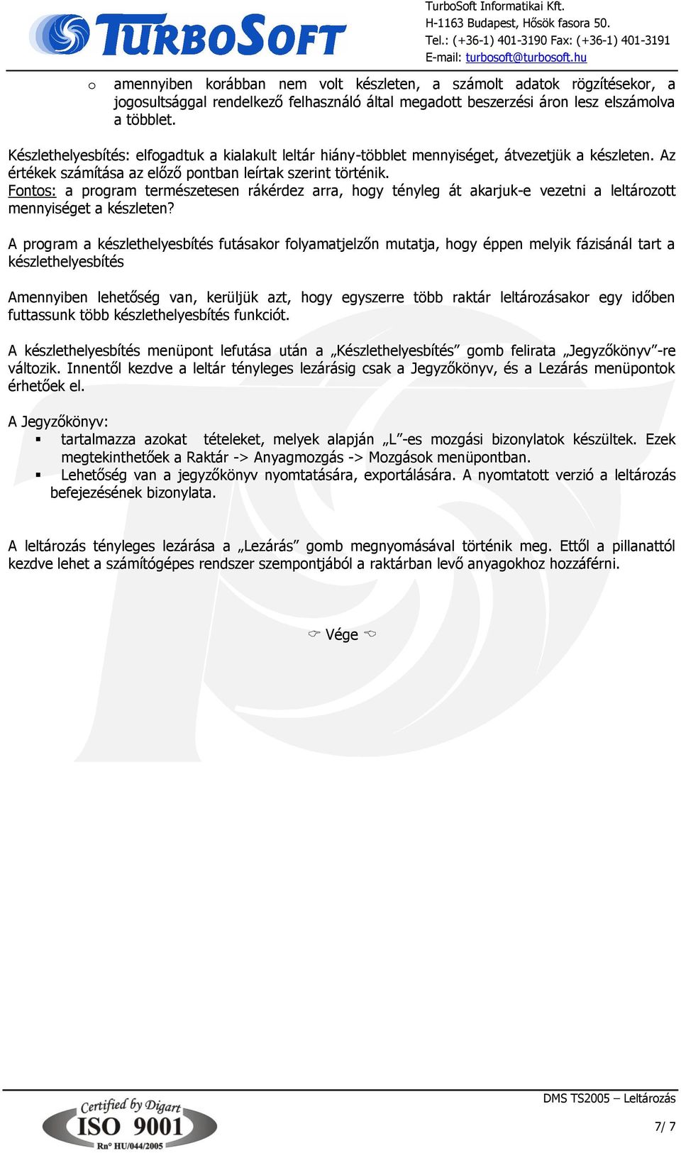 Fontos: a program természetesen rákérdez arra, hogy tényleg át akarjuk-e vezetni a leltározott mennyiséget a készleten?