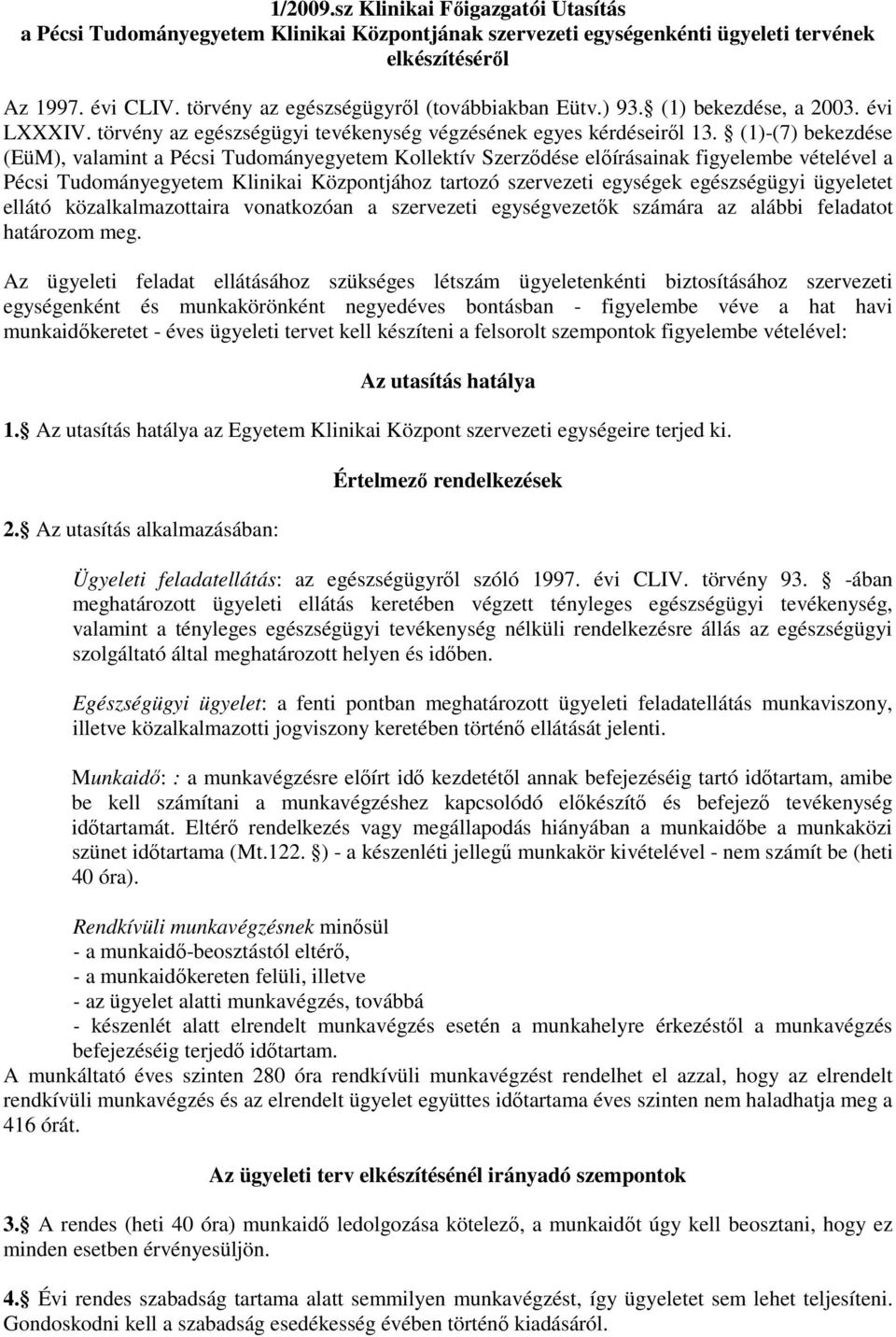 (1)-(7) bekezdése (EüM), valamint a Pécsi Tudományegyetem Kollektív Szerzıdése elıírásainak figyelembe vételével a Pécsi Tudományegyetem Klinikai Központjához tartozó szervezeti egységek egészségügyi