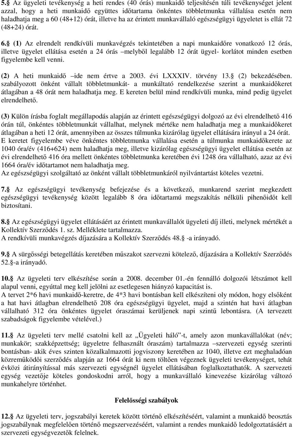 (48+12) órát, illetve ha az érintett munkavállaló egészségügyi ügyeletet is ellát 72 (48+24) órát. 6.