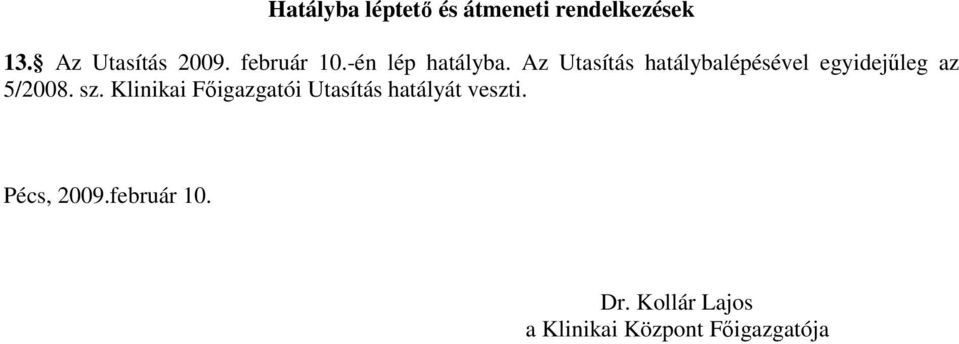 Az Utasítás hatálybalépésével egyidejőleg az 5/2008. sz.