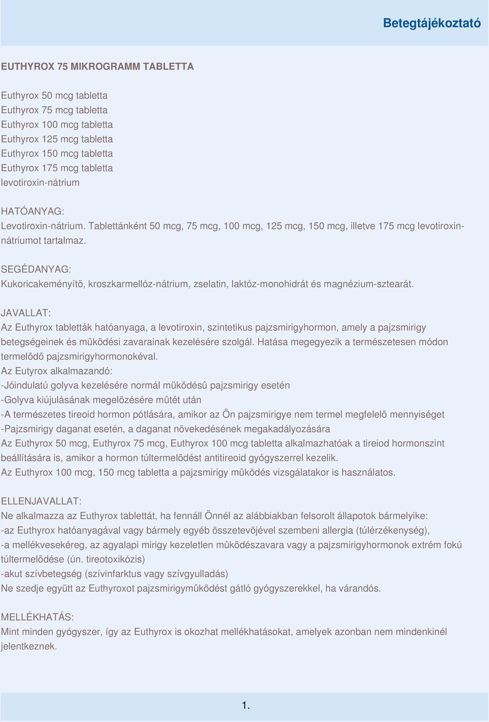 SEGÉDANYAG: Kukoricakeményítõ, kroszkarmellóz-nátrium, zselatin, laktóz-monohidrát és magnézium-sztearát.