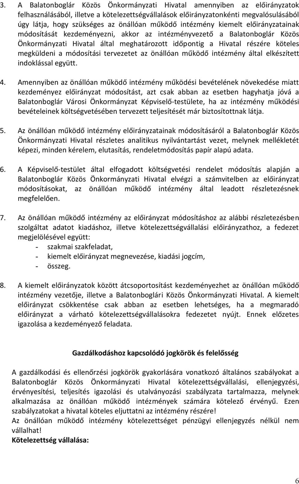 köteles megküldeni a módosítási tervezetet az önállóan működő intézmény által elkészített indoklással együtt. 4.