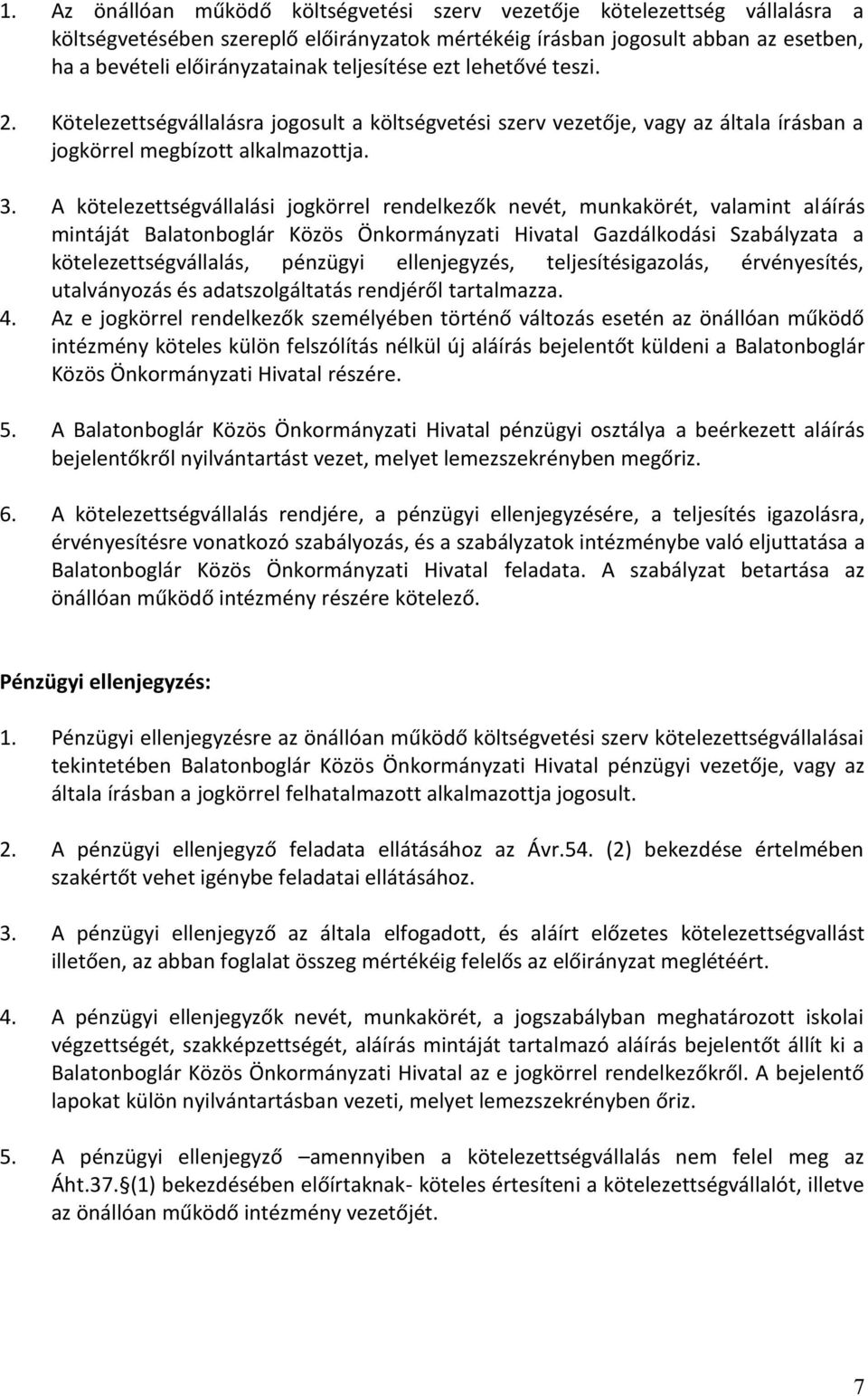 A kötelezettségvállalási jogkörrel rendelkezők nevét, munkakörét, valamint aláírás mintáját Balatonboglár Közös Önkormányzati Hivatal Gazdálkodási Szabályzata a kötelezettségvállalás, pénzügyi