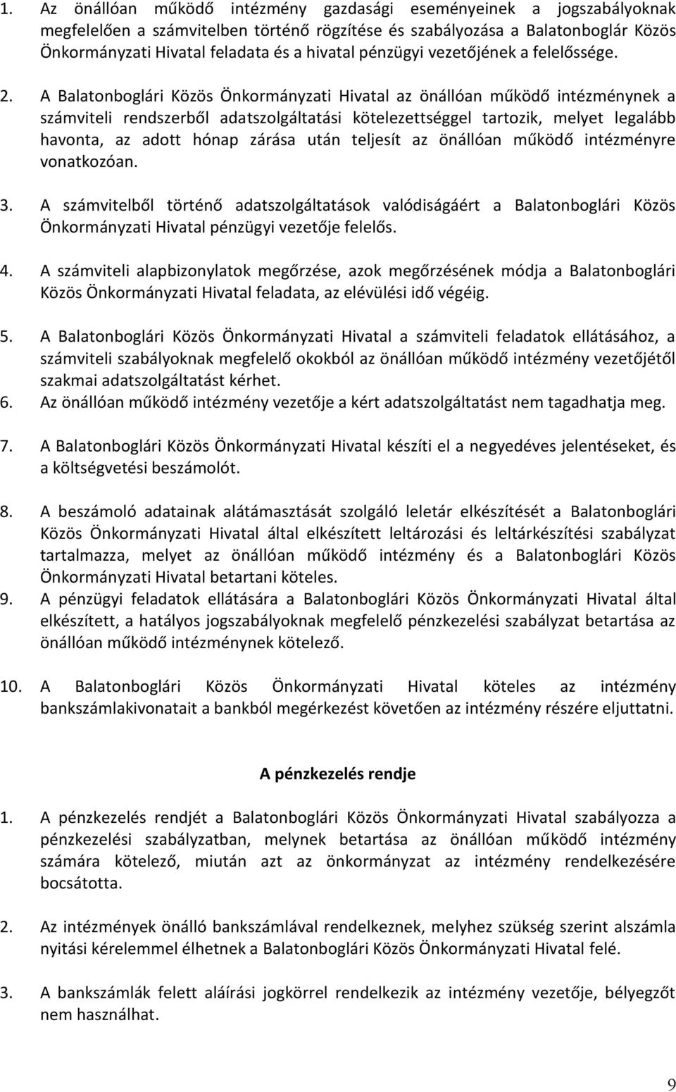 A Balatonboglári Közös Önkormányzati Hivatal az önállóan működő intézménynek a számviteli rendszerből adatszolgáltatási kötelezettséggel tartozik, melyet legalább havonta, az adott hónap zárása után