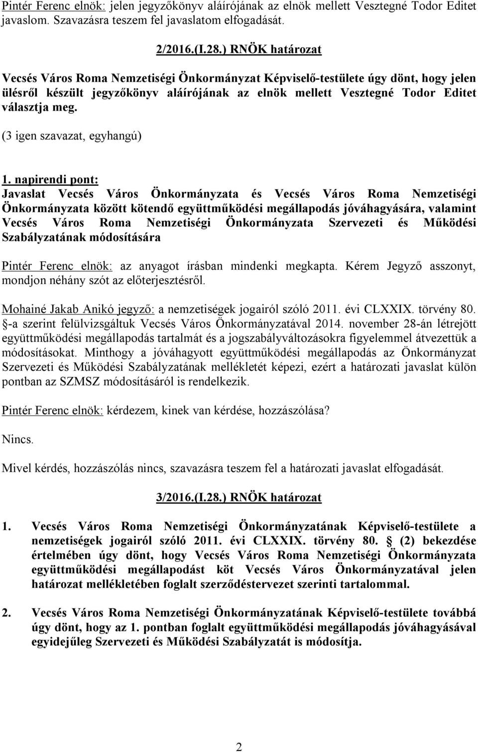 (3 igen szavazat, egyhangú) 1.