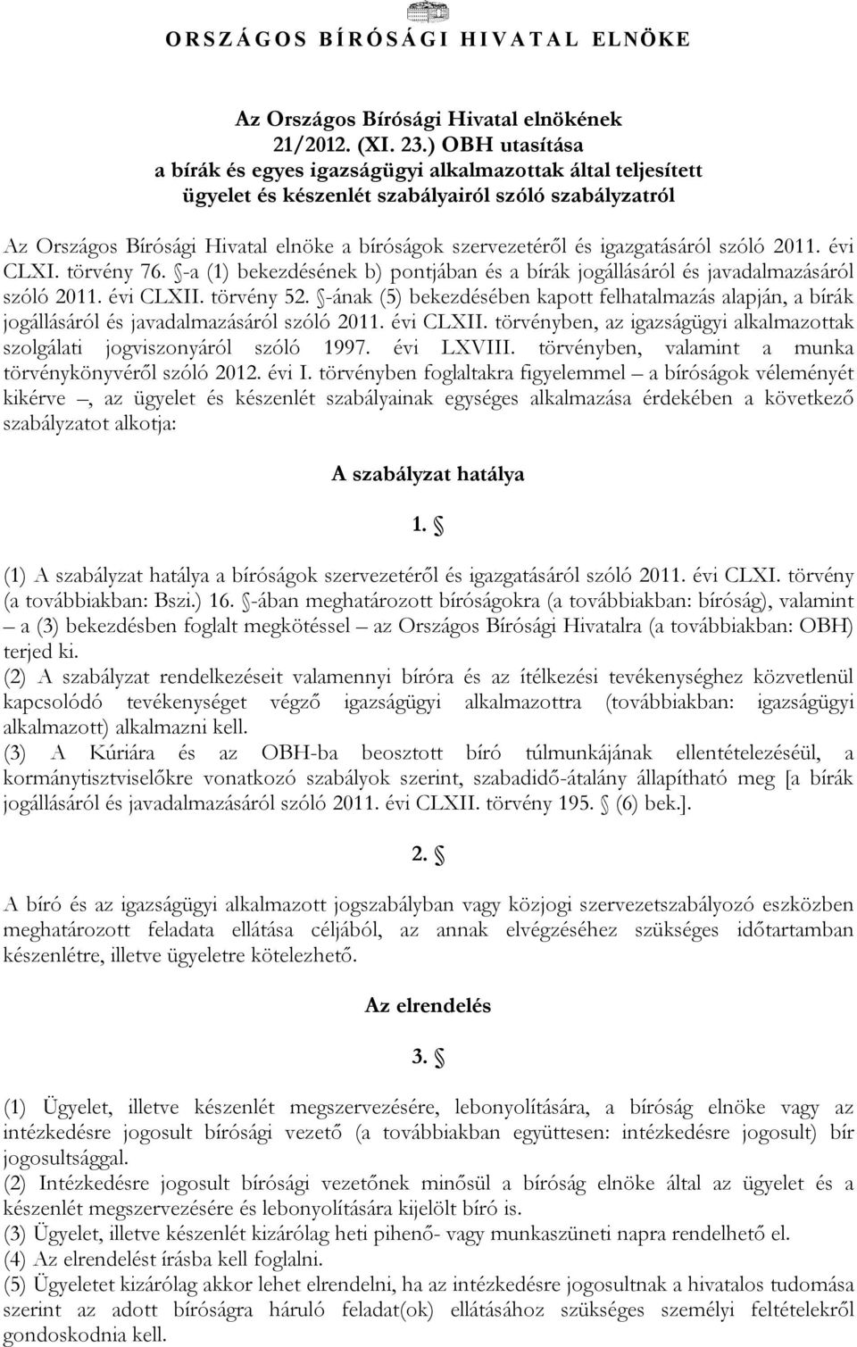 igazgatásáról szóló 2011. évi CLXI. törvény 76. -a (1) bekezdésének b) pontjában és a bírák jogállásáról és javadalmazásáról szóló 2011. évi CLXII. törvény 52.