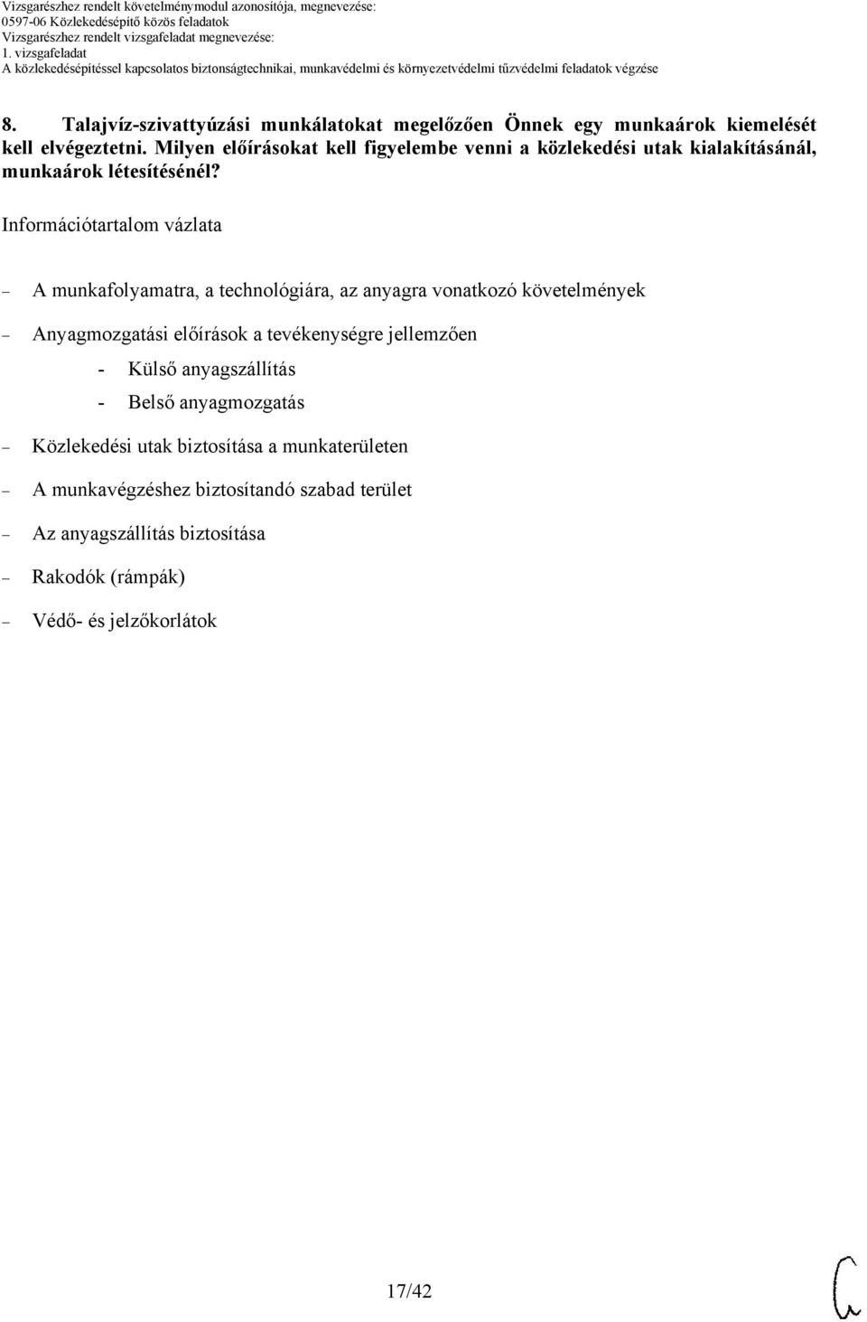 Információtartalom vázlata A munkafolyamatra, a technológiára, az anyagra vonatkozó követelmények Anyagmozgatási előírások a tevékenységre