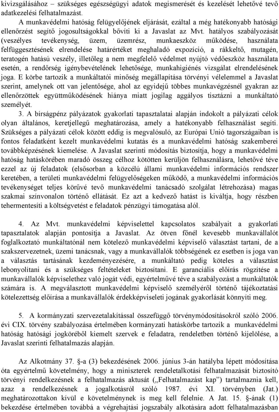 hatályos szabályozását (veszélyes tevékenység, üzem, üzemrész, munkaeszköz működése, használata felfüggesztésének elrendelése határértéket meghaladó expozíció, a rákkeltő, mutagén, teratogén hatású