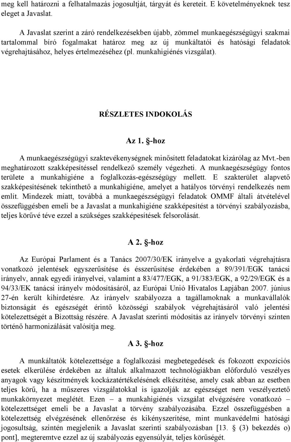 értelmezéséhez (pl. munkahigiénés vizsgálat). RÉSZLETES INDOKOLÁS Az 1. -hoz A munkaegészségügyi szaktevékenységnek minősített feladatokat kizárólag az Mvt.