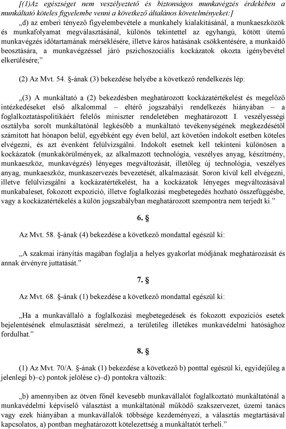 csökkentésére, a munkaidő beosztására, a munkavégzéssel járó pszichoszociális kockázatok okozta igénybevétel elkerülésére; (2) Az Mvt. 54.