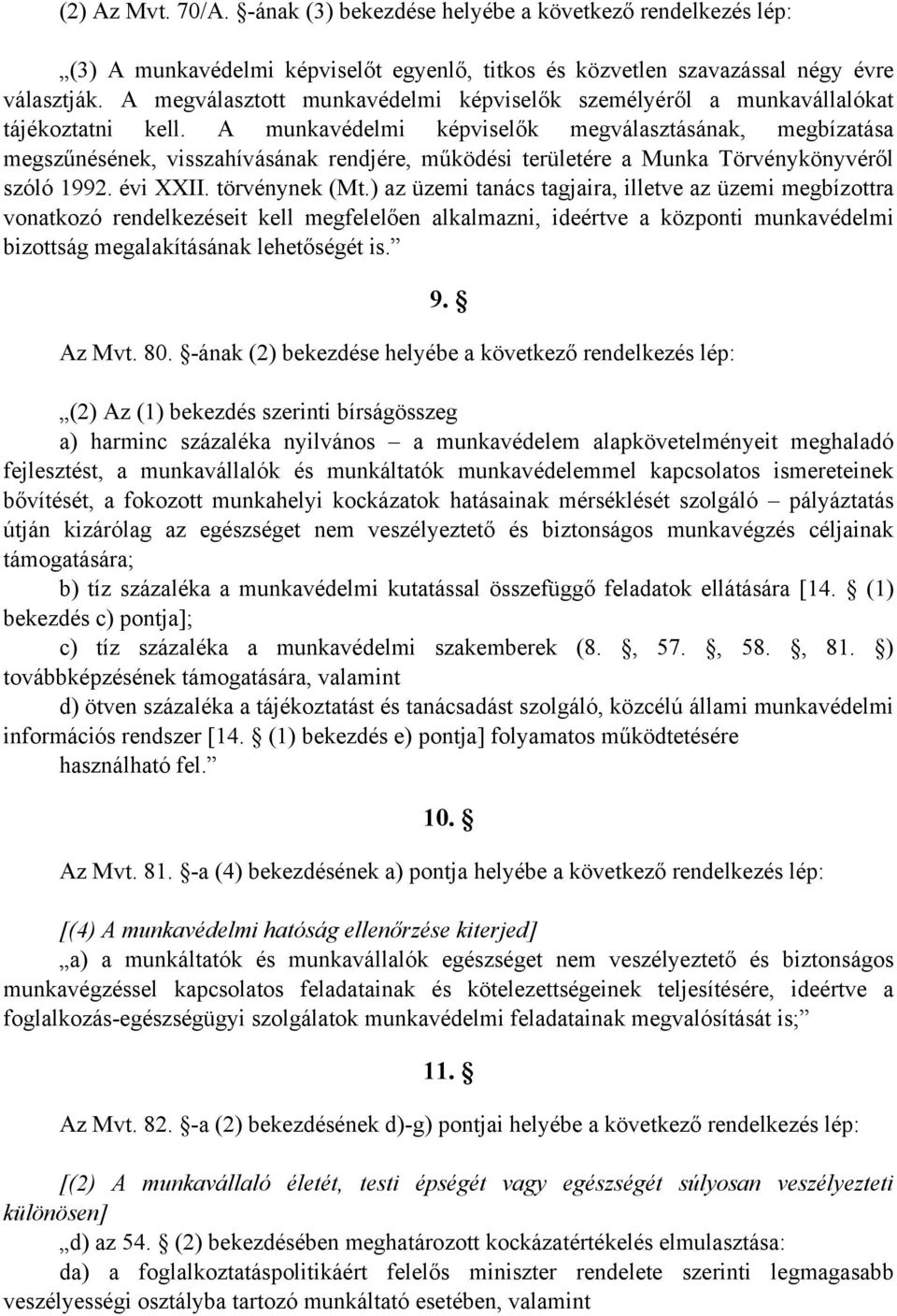 A munkavédelmi képviselők megválasztásának, megbízatása megszűnésének, visszahívásának rendjére, működési területére a Munka Törvénykönyvéről szóló 1992. évi XXII. törvénynek (Mt.