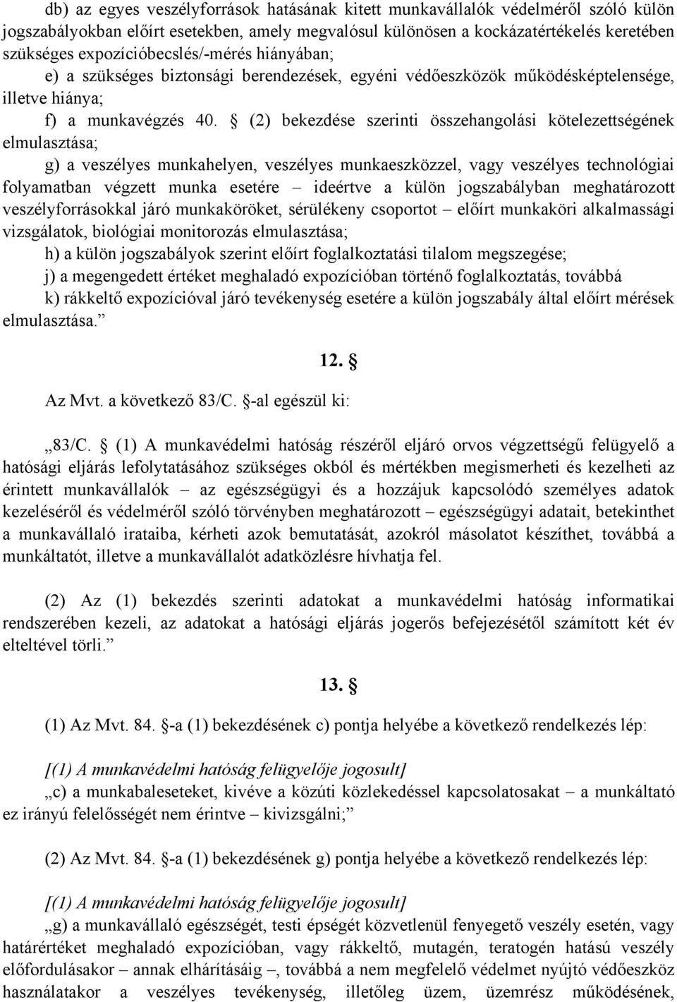 (2) bekezdése szerinti összehangolási kötelezettségének elmulasztása; g) a veszélyes munkahelyen, veszélyes munkaeszközzel, vagy veszélyes technológiai folyamatban végzett munka esetére ideértve a