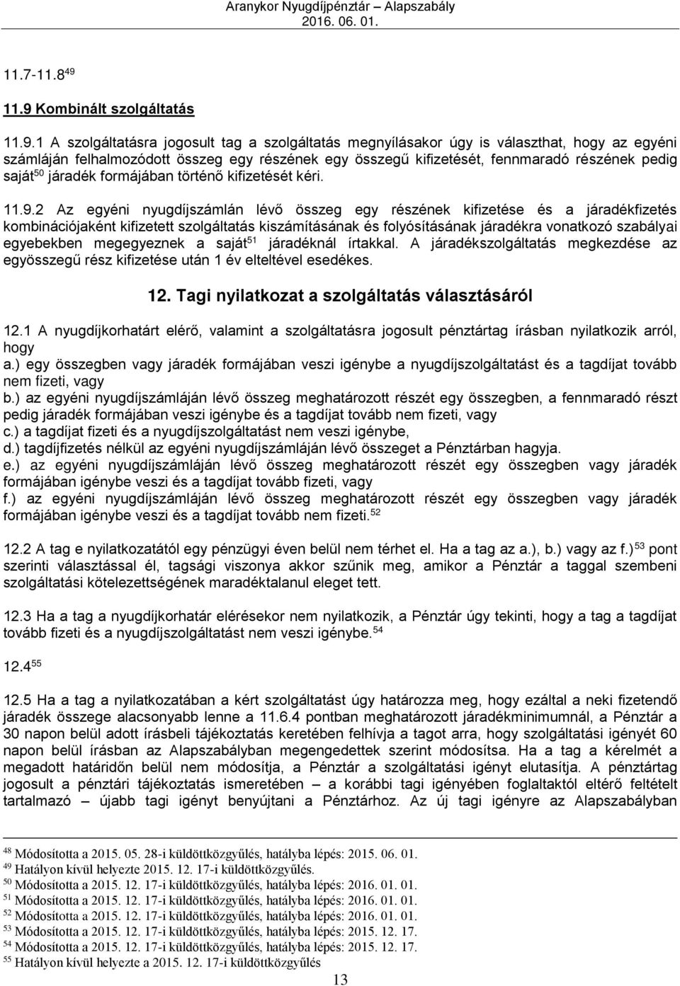 fennmaradó részének pedig saját 50 járadék formájában történő kifizetését kéri. 11.9.