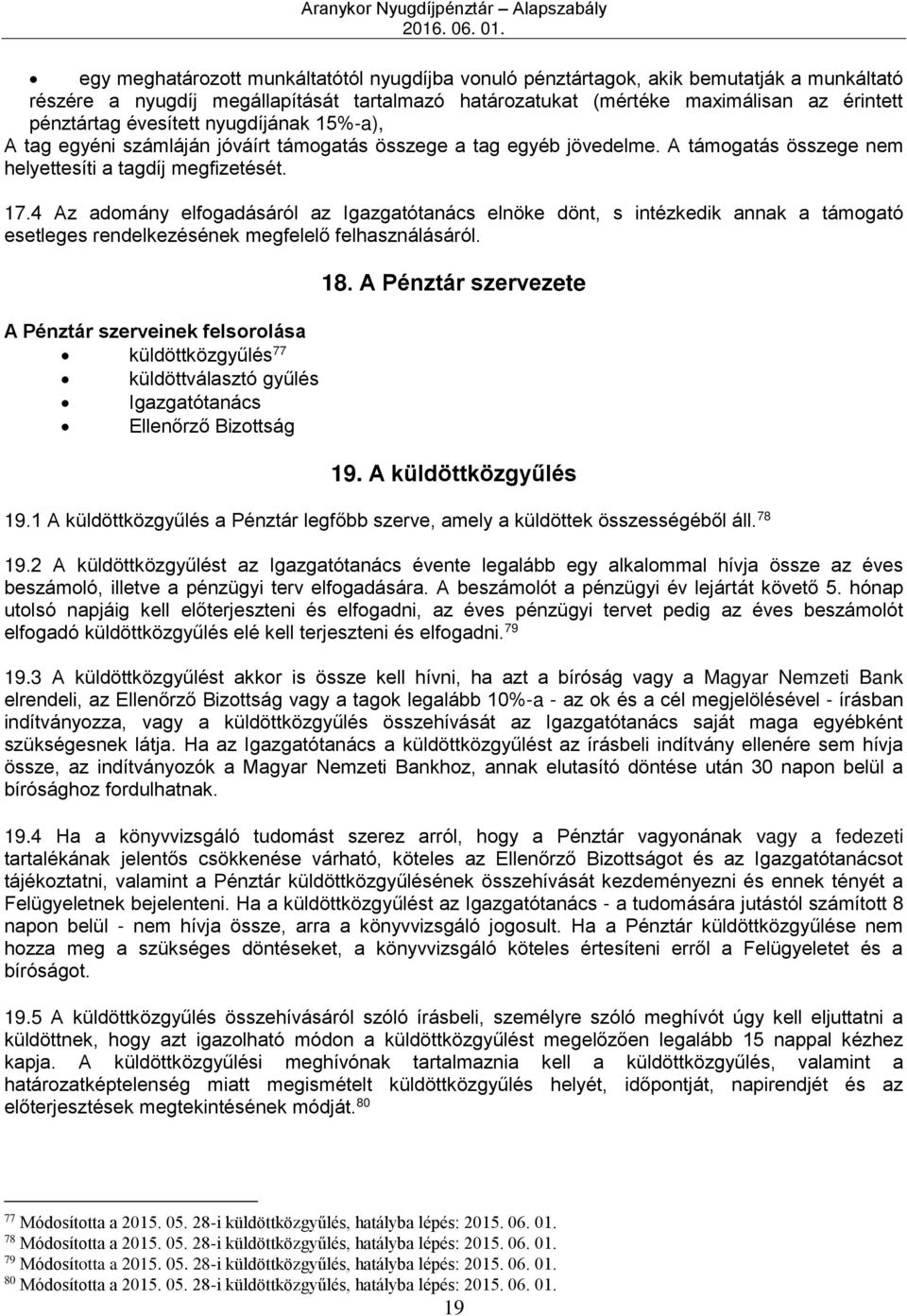 4 Az adomány elfogadásáról az Igazgatótanács elnöke dönt, s intézkedik annak a támogató esetleges rendelkezésének megfelelő felhasználásáról.