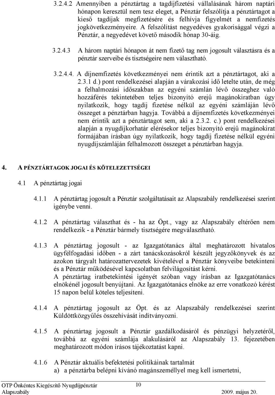 nemfizetés jogkövetkezményeire. A felszólítást negyedéves gyakorisággal végzi a Pénztár, a negyedévet követő második hónap 30-áig.