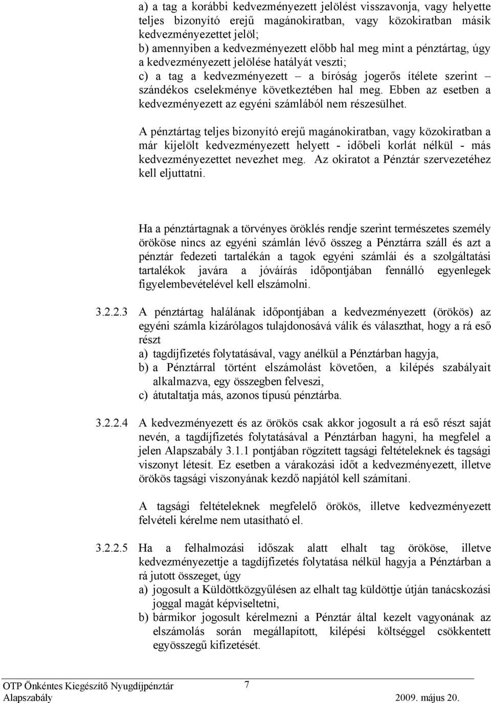 Ebben az esetben a kedvezményezett az egyéni számlából nem részesülhet.