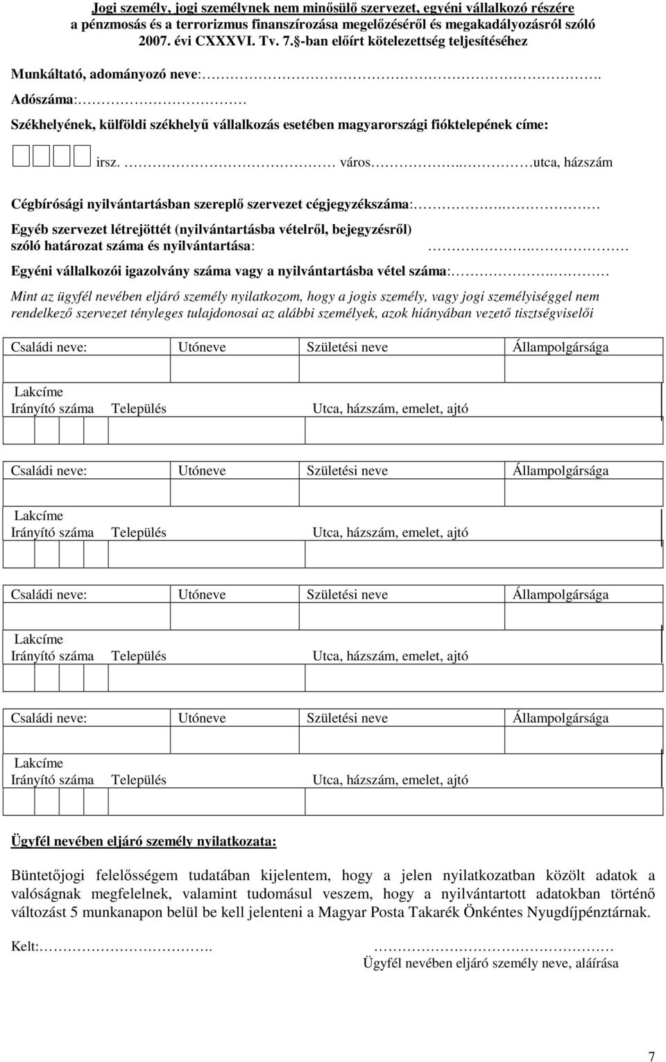 . utca, házszám Cégbírósági nyilvántartásban szereplő szervezet cégjegyzékszáma:. Egyéb szervezet létrejöttét (nyilvántartásba vételről, bejegyzésről) szóló határozat száma és nyilvántartása:.