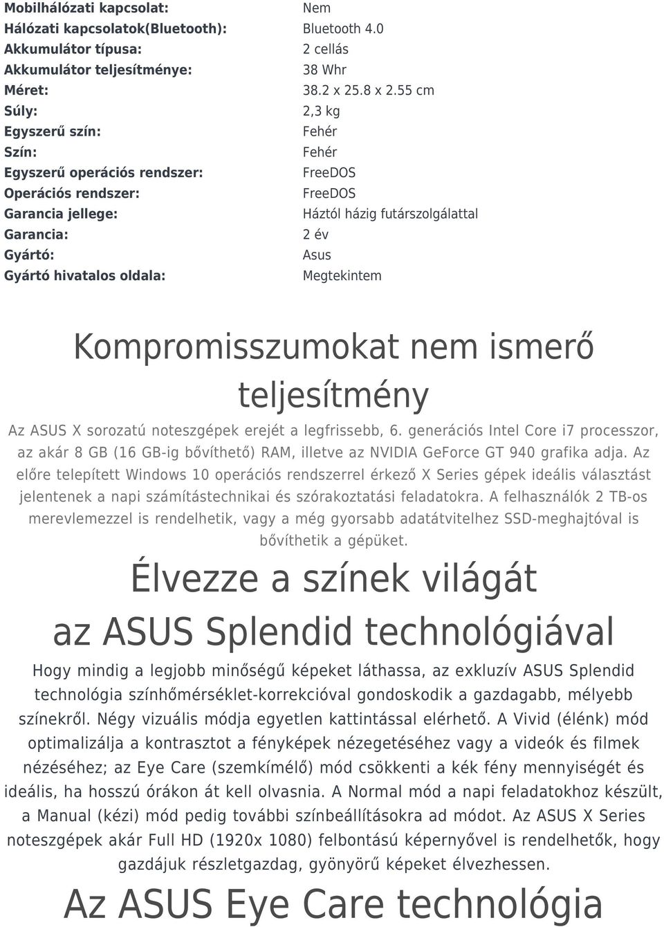 Gyártó hivatalos oldala: Megtekintem Kompromisszumokat nem ismerő teljesítmény Az ASUS X sorozatú noteszgépek erejét a legfrissebb, 6.