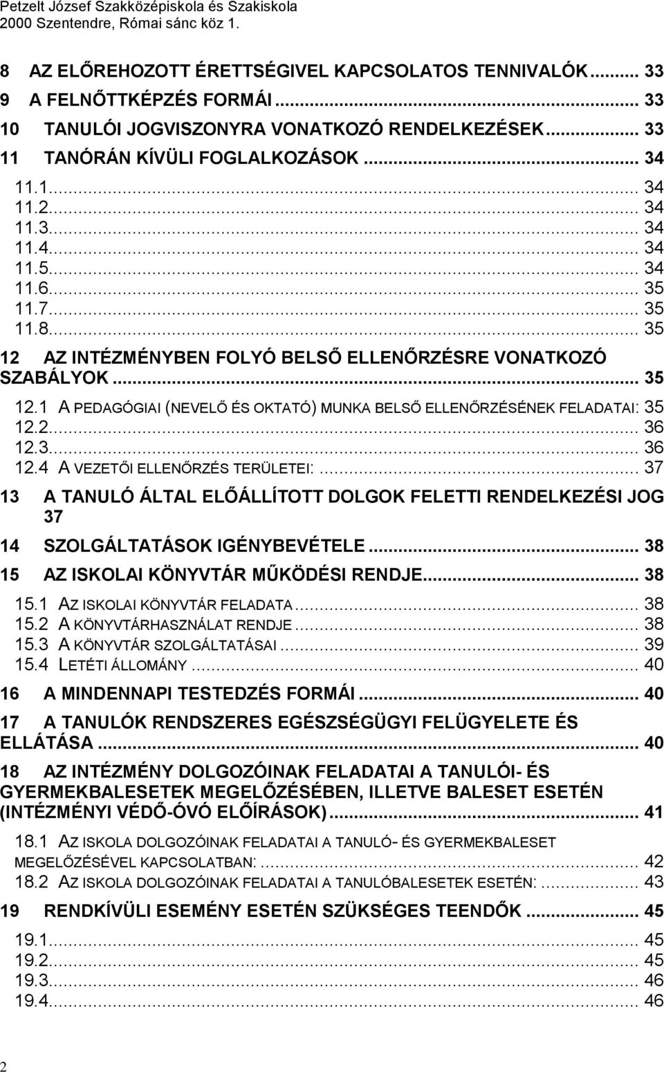 2... 36 12.3... 36 12.4 A VEZETŐI ELLENŐRZÉS TERÜLETEI:... 37 13 A TANULÓ ÁLTAL ELŐÁLLÍTOTT DOLGOK FELETTI RENDELKEZÉSI JOG 37 14 SZOLGÁLTATÁSOK IGÉNYBEVÉTELE.
