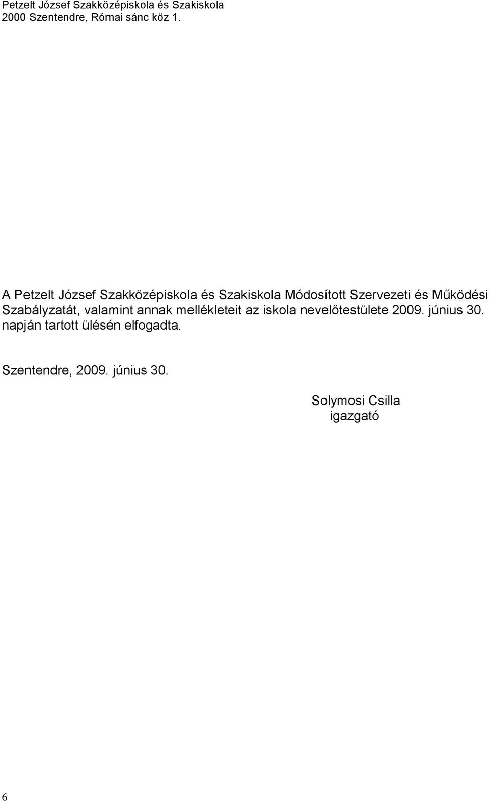 mellékleteit az iskola nevelőtestülete 2009. június 30.