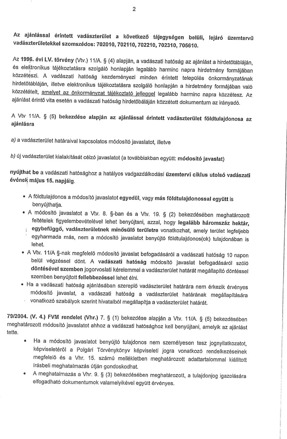minden érintett település önkormányzatának hirdetőtábláján, illetve elektronikus tájékoztatásra szolgáló honlapján a hirdetmény formájában való közzétételt, amelyet az Önkormányzat tájékoztató