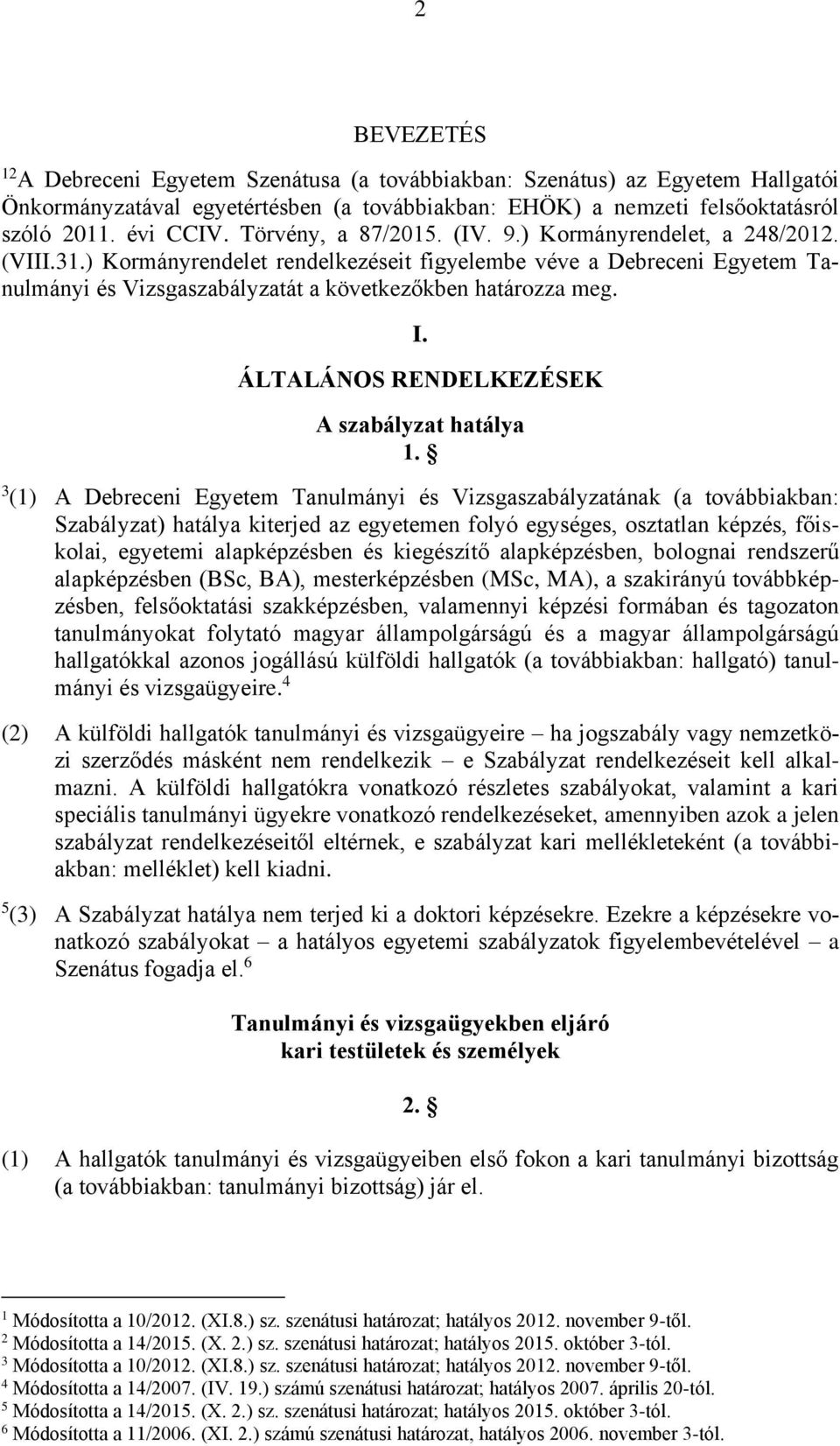 I. ÁLTALÁNOS RENDELKEZÉSEK A szabályzat hatálya 1.