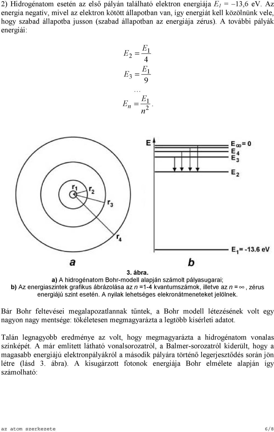 A további pályák energiái: 1 2 = 4 1 3 = 9 1 n =. 2 n 3. ábra.
