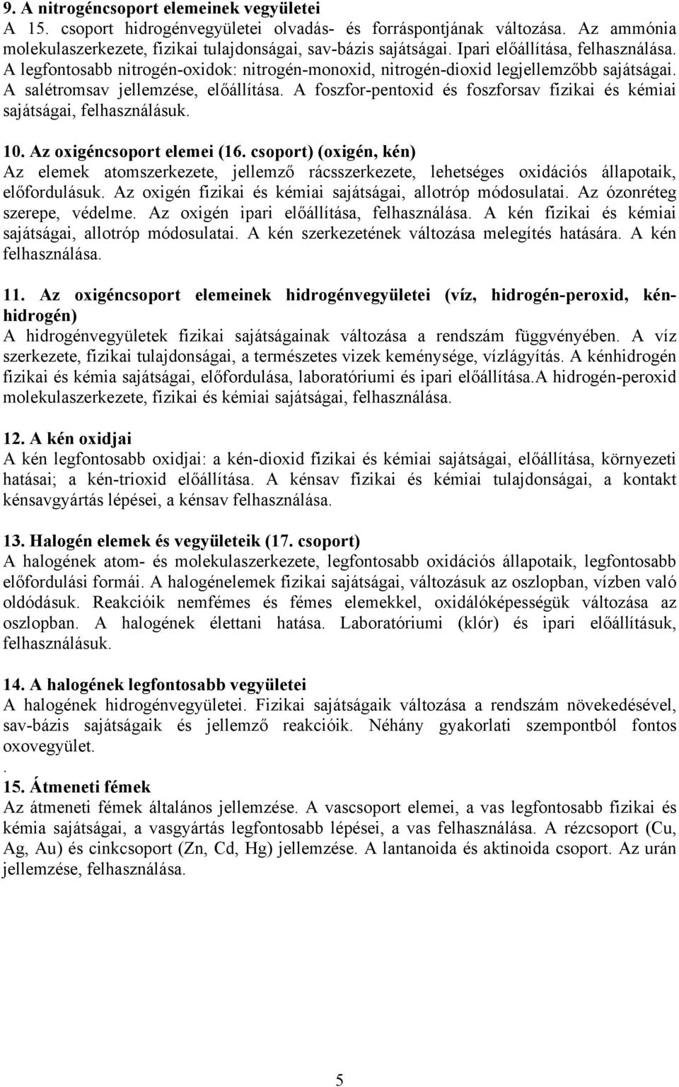 A foszfor-pentoxid és foszforsav fizikai és kémiai sajátságai, felhasználásuk. 10. Az oxigéncsoport elemei (16.