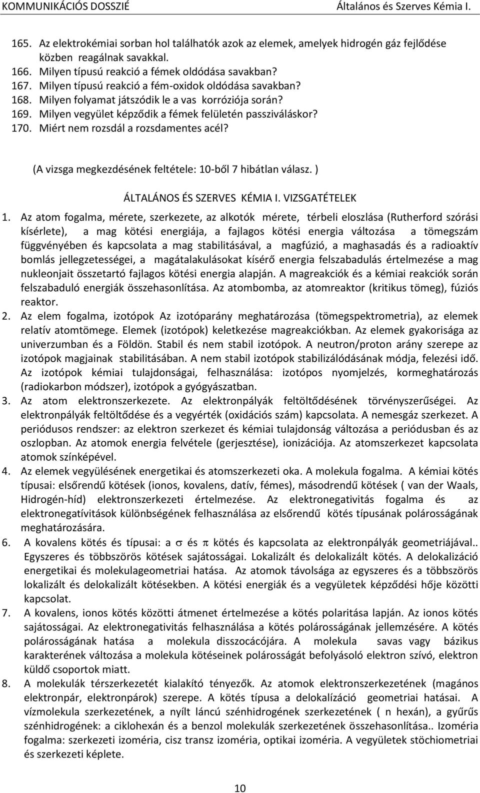 Miért nem rozsdál a rozsdamentes acél? (A vizsga megkezdésének feltétele: 10-ből 7 hibátlan válasz. ) ÁLTALÁNOS ÉS SZERVES KÉMIA I. VIZSGATÉTELEK 1.